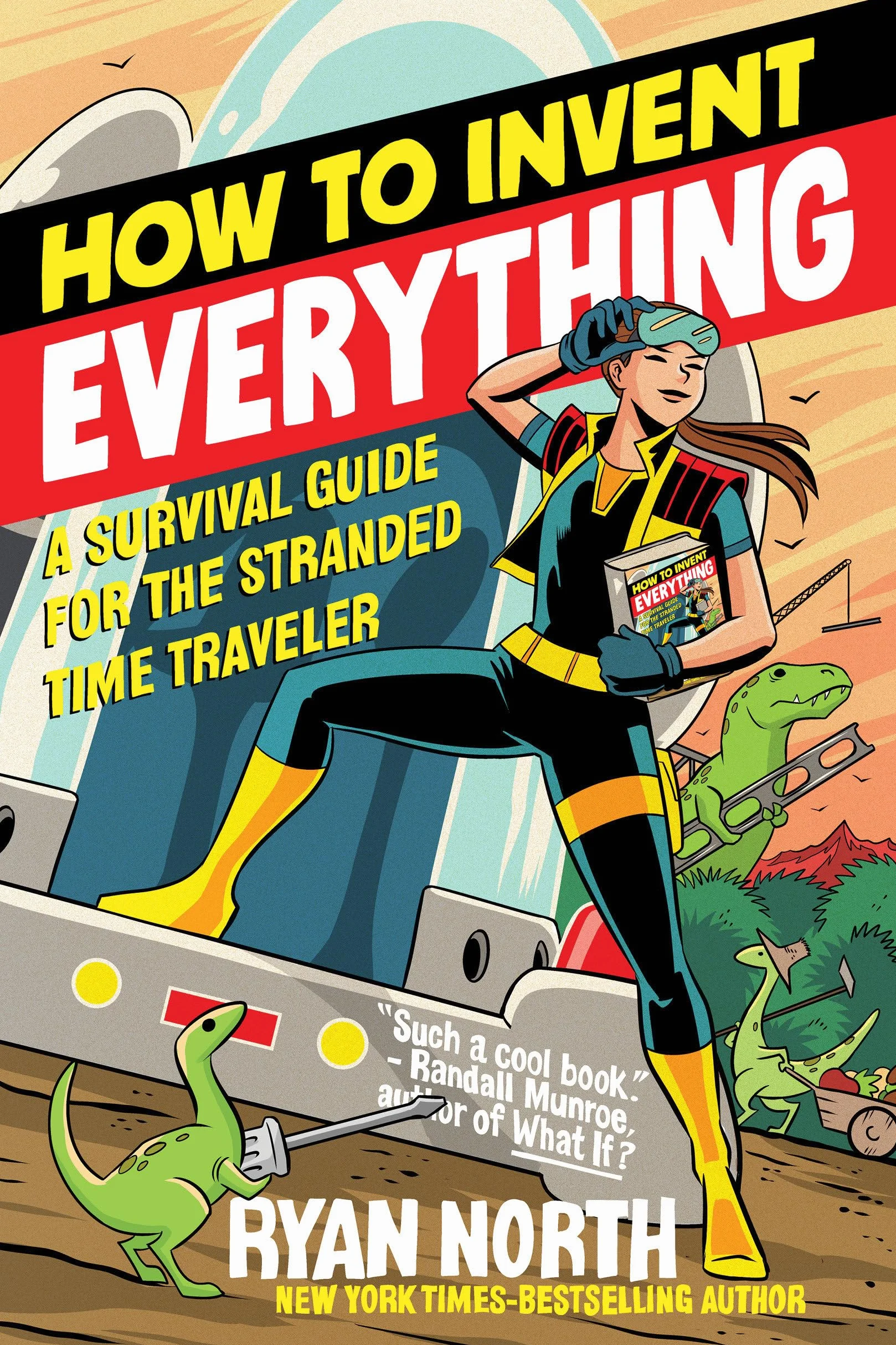 How to Invent Everything: A Survival Guide for the Stranded Time Traveler