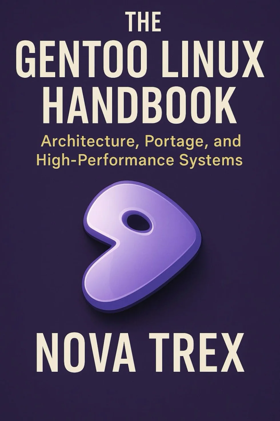 The Gentoo Linux Handbook: Architecture, Portage, High-Performance Systems