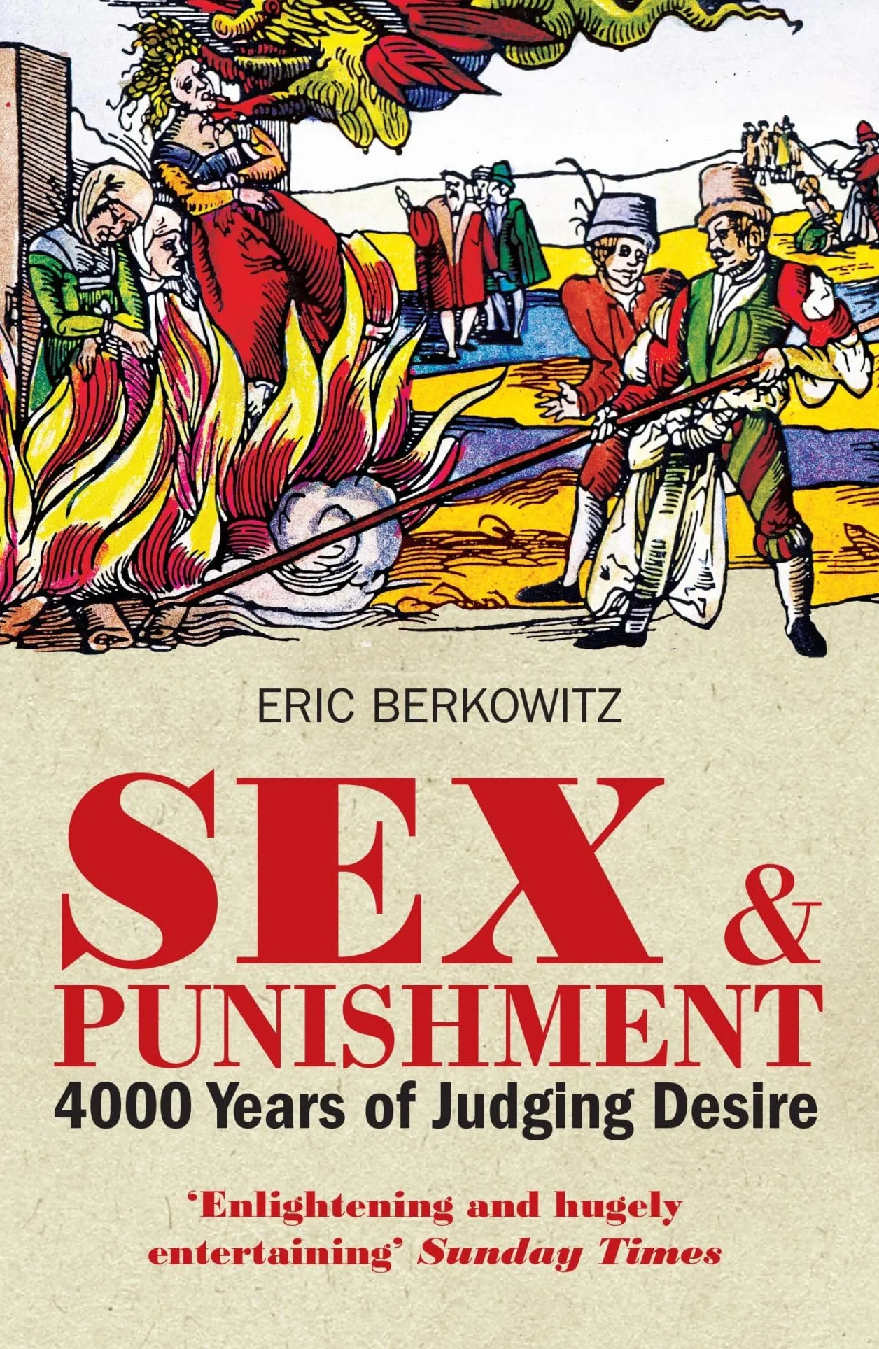 Sex and Punishment: Four Thousand Years of Judging Desire