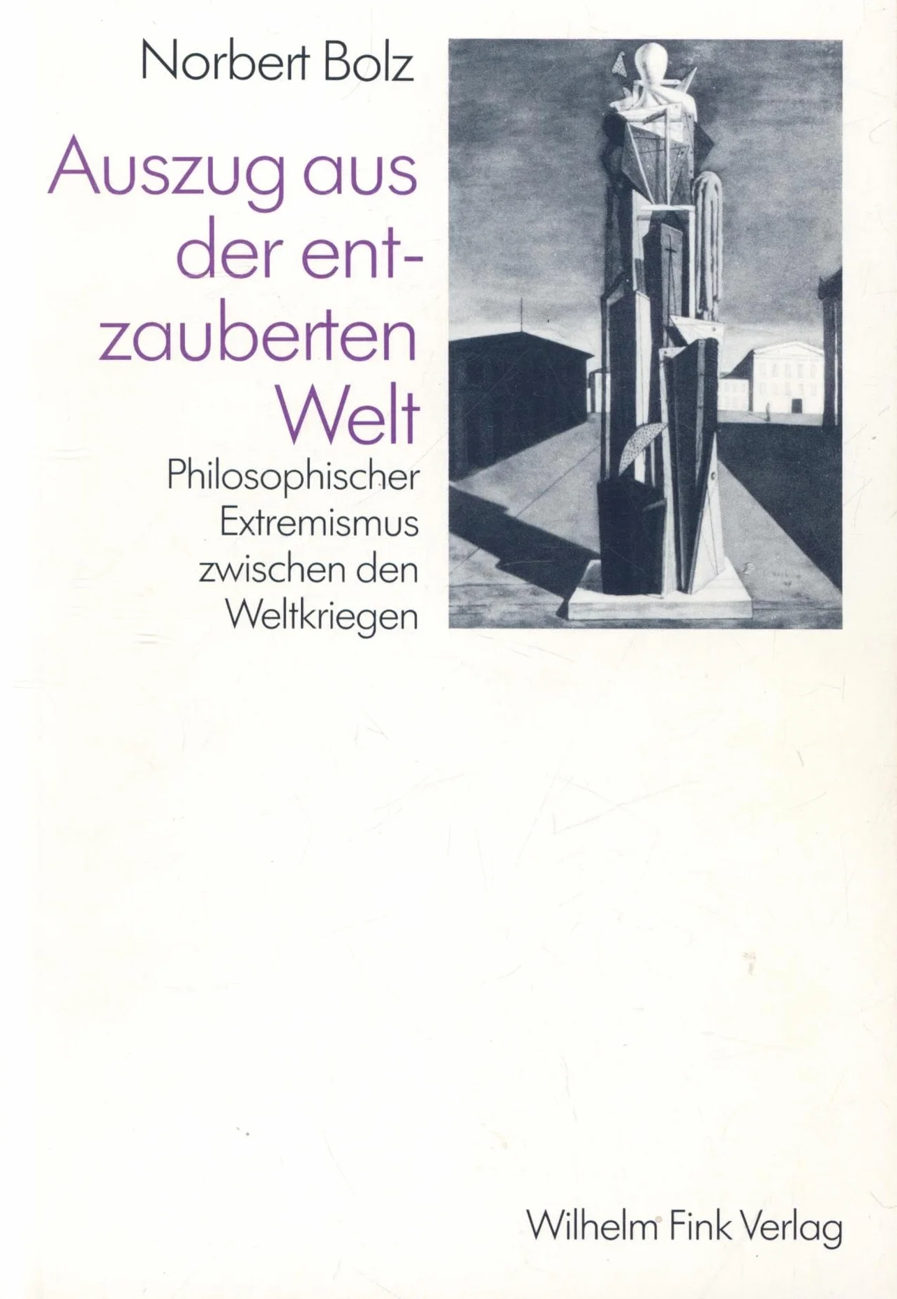 Auszug aus der entzauberten Welt: Philosophischer Extremismus zwischen den Weltkriegen