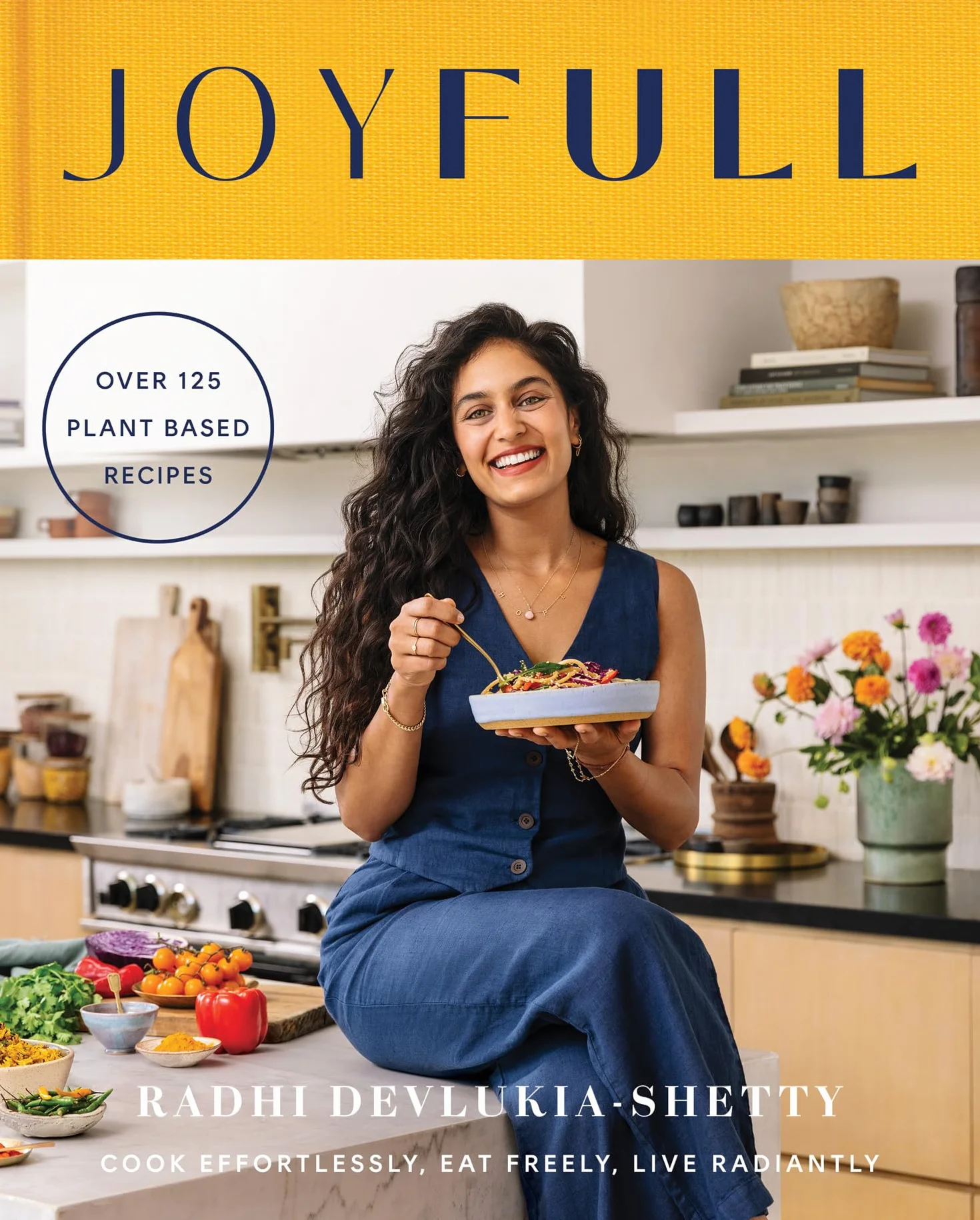 JoyFull: Cook Effortlessly, Eat Freely, Live Radiantly: The Sunday Times Bestseller: Cook Effortlessly, Eat Freely, Live Radiantly