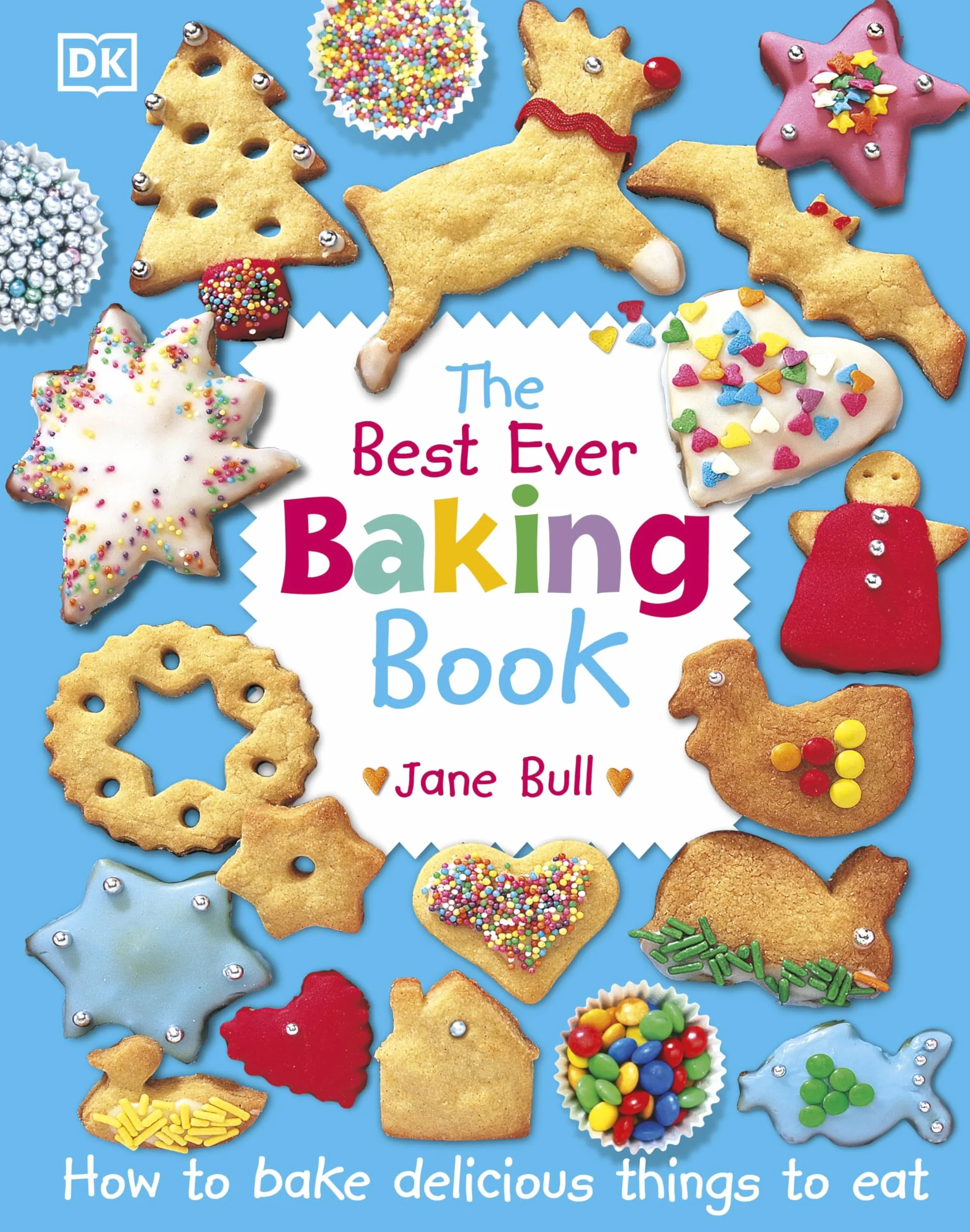 The Best Ever Baking Book: How to Bake Delicious Things to Eat (DK's Best Ever Cook Books)