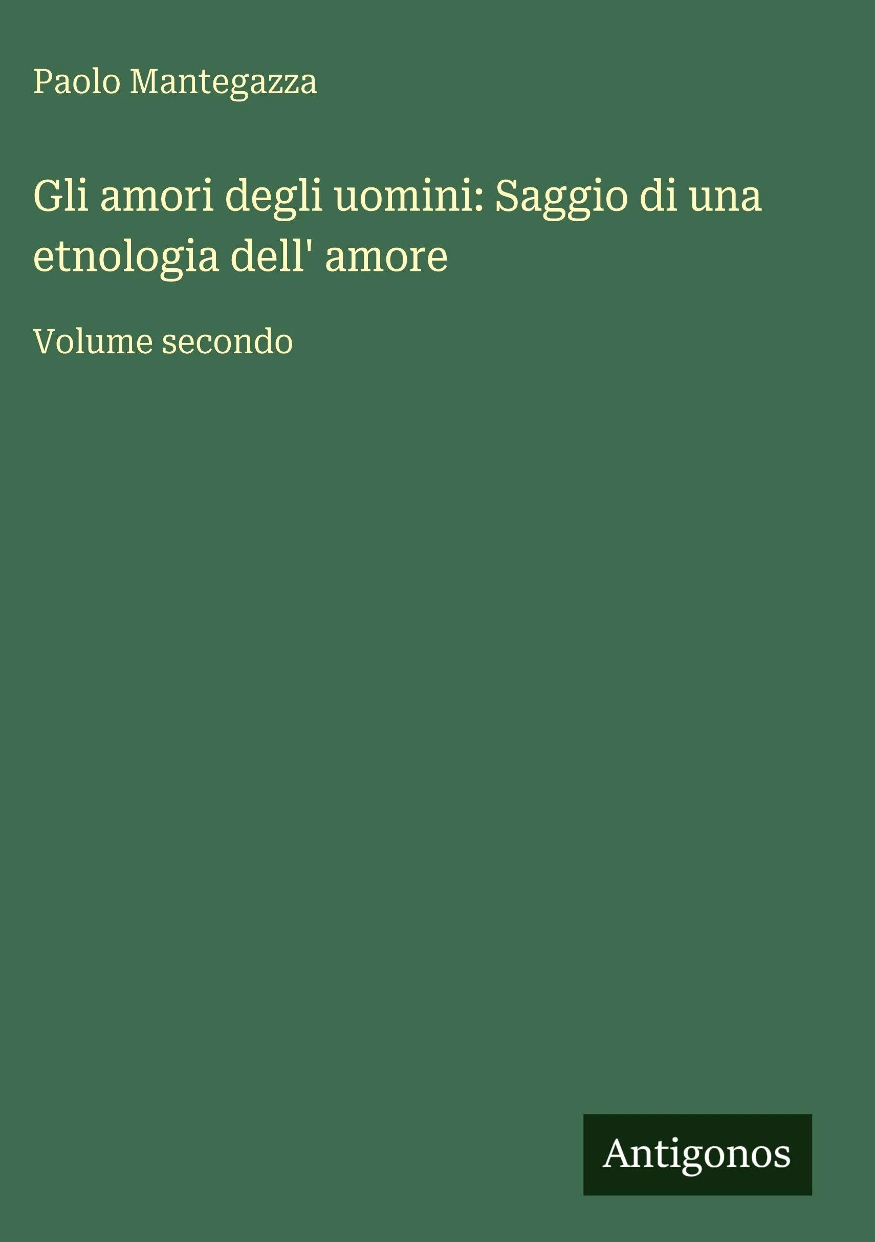Gli amori degli uomini: Saggio di una etnologia dell' amore: Volume secondo