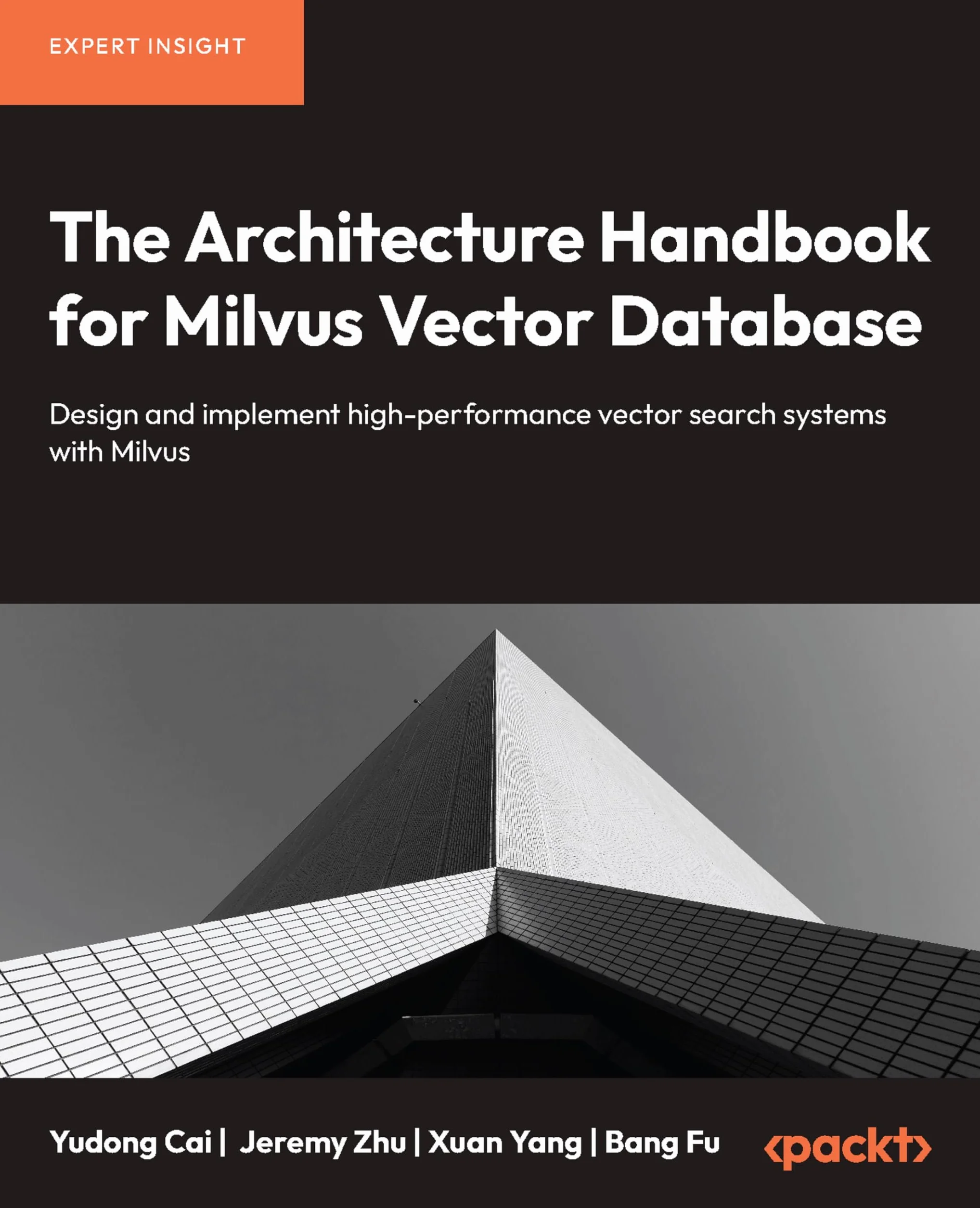 The Architecture Handbook for Milvus Vector Database: Design and implement high-performance vector search systems with Milvus
