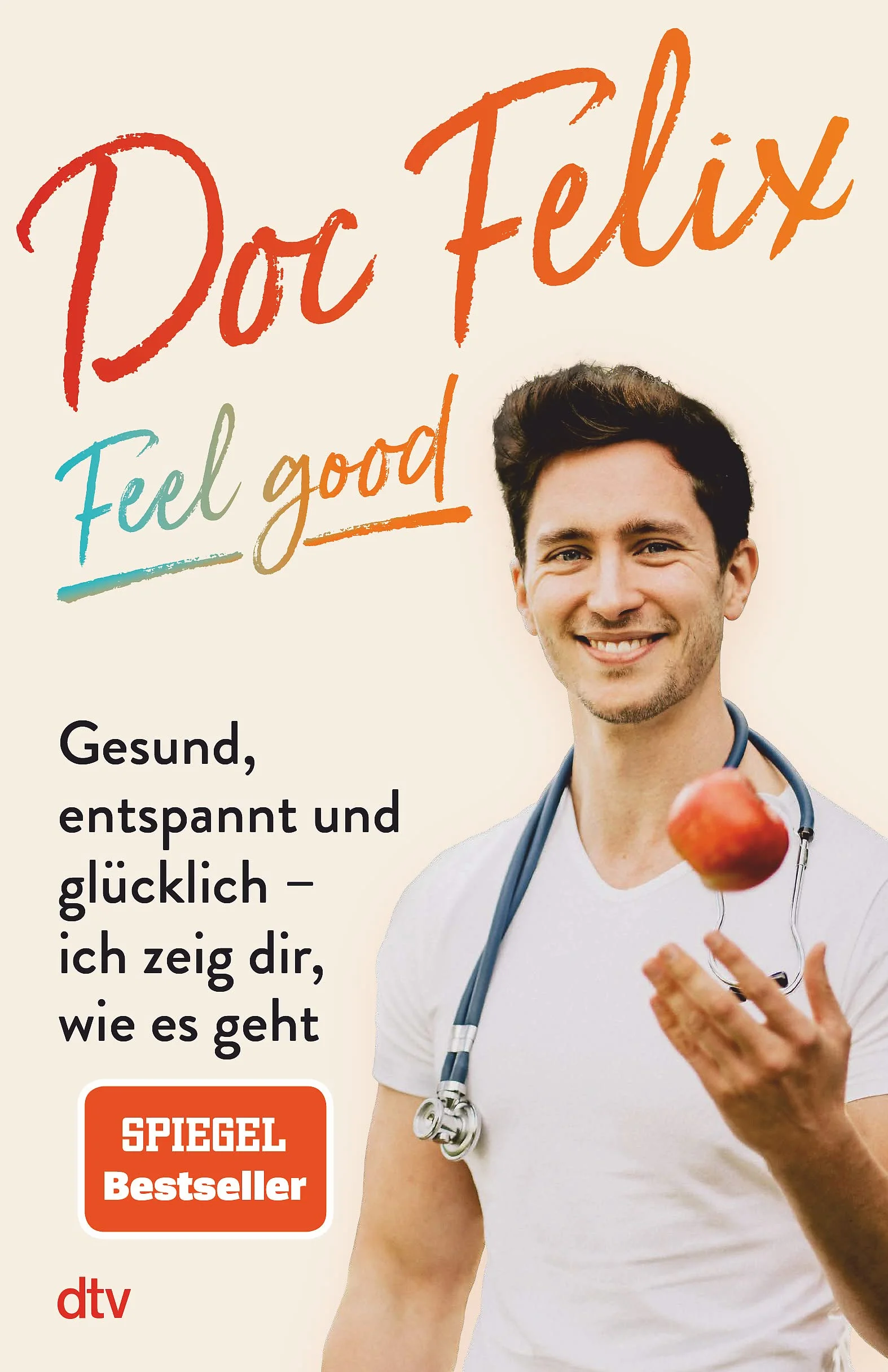 Doc Felix - Feel good: Gesund, entspannt und glücklich - Das erste Buch
