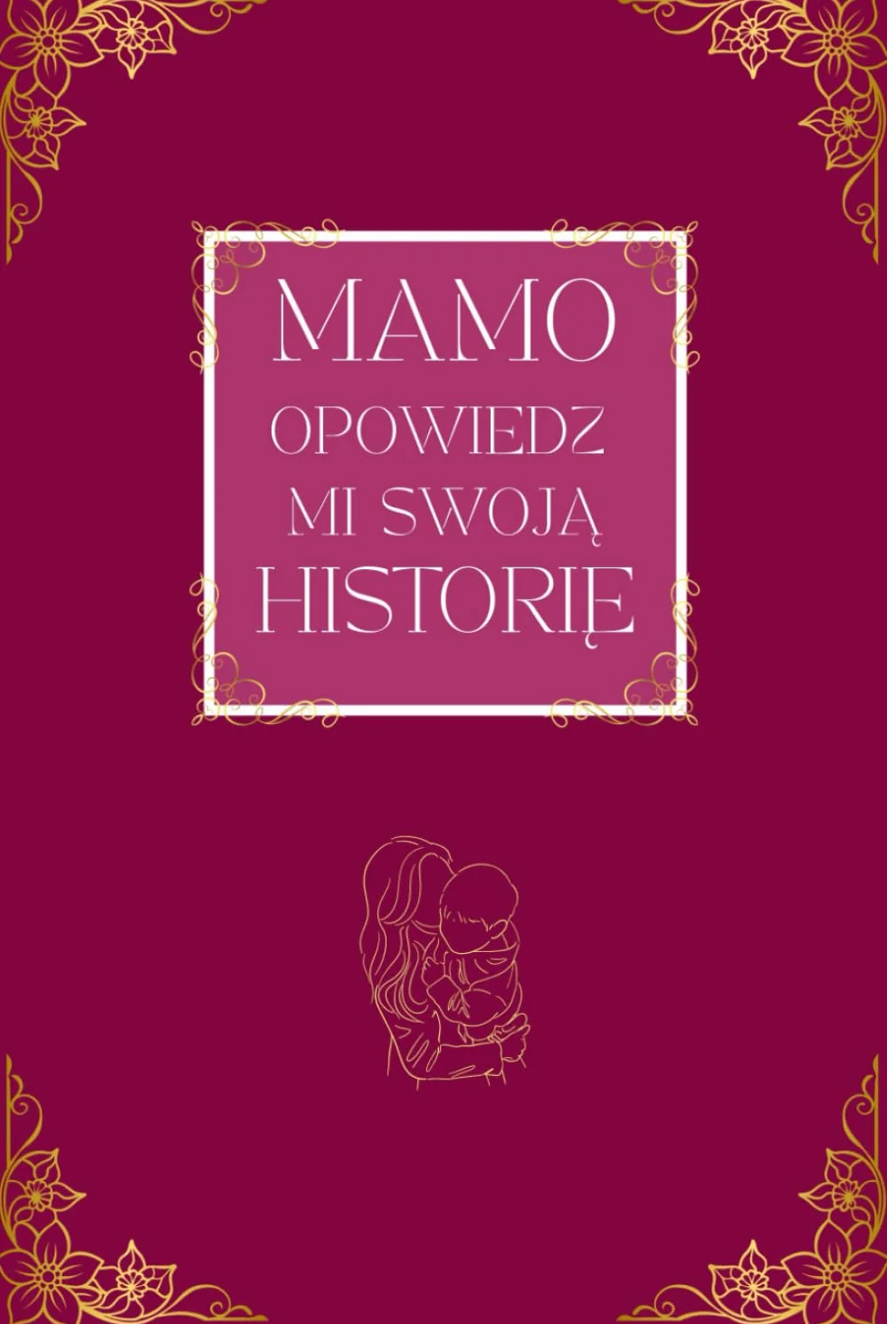 Księga wspomnień dla mamy: Mamo, Opowiedz mi Swoją Historię – wyjątkowy prezent z pytaniami