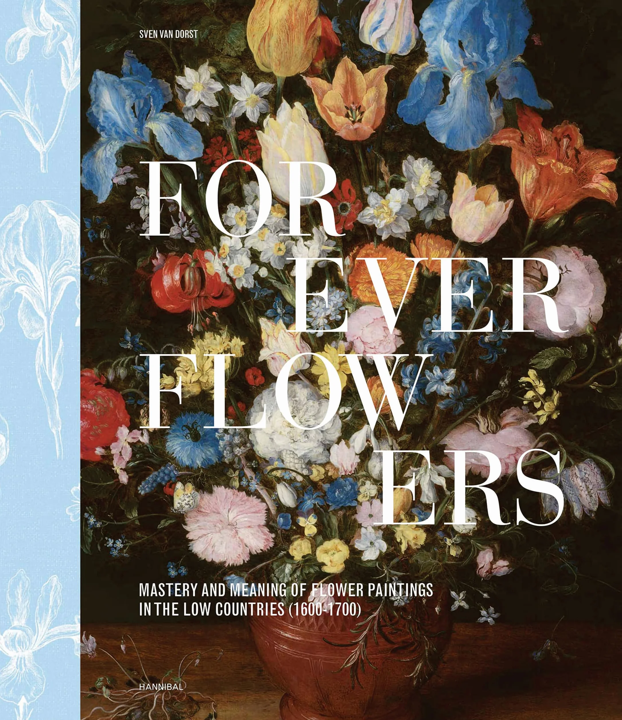 Mastery and Meaning of Flower Paintings in the Low Countries 1600-1700