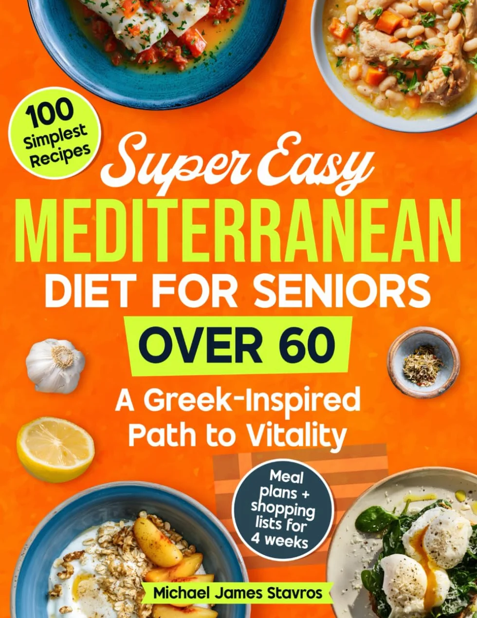 Super Easy Mediterranean Diet for Seniors over 60: A Greek-Inspired Path to Vitality