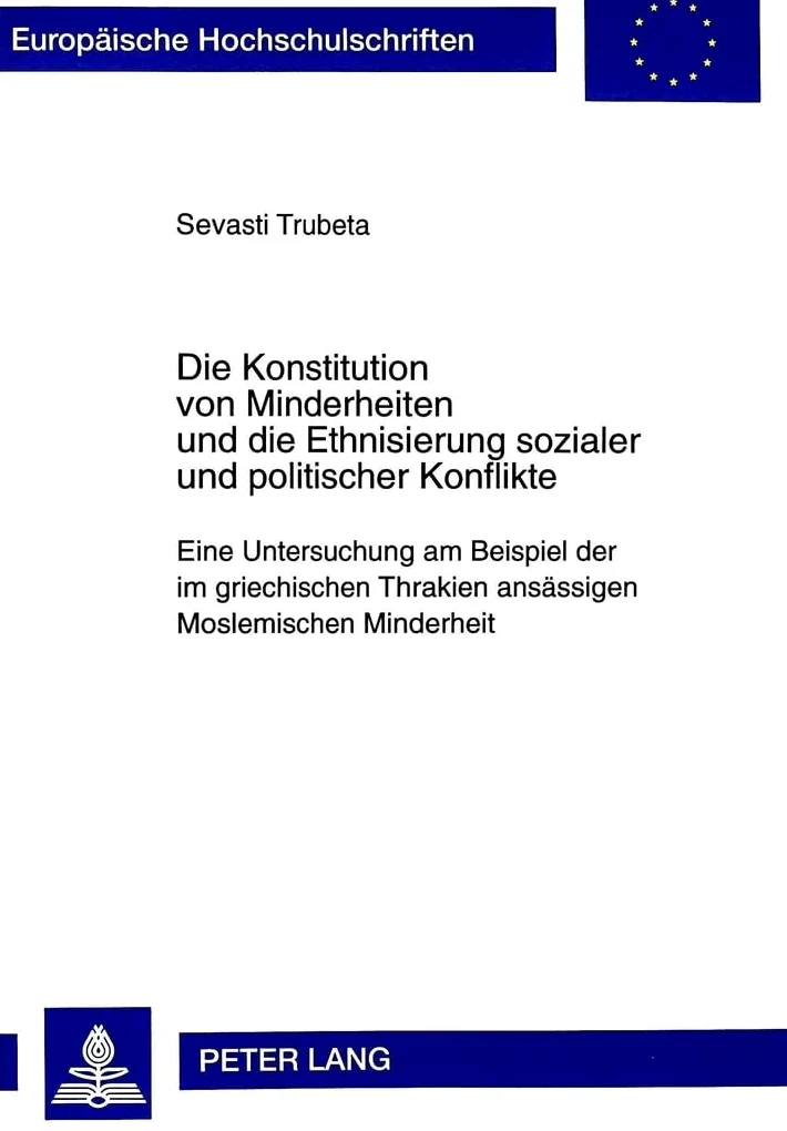 Die Konstitution Von Minderheiten Und Die Ethnisierung Sozialer Und Politischer Konflikte: Eine Untersuchung Am Beispiel Der Im Griechischen Thrakien Ansaessigen Moslemischen Minderheit: 334