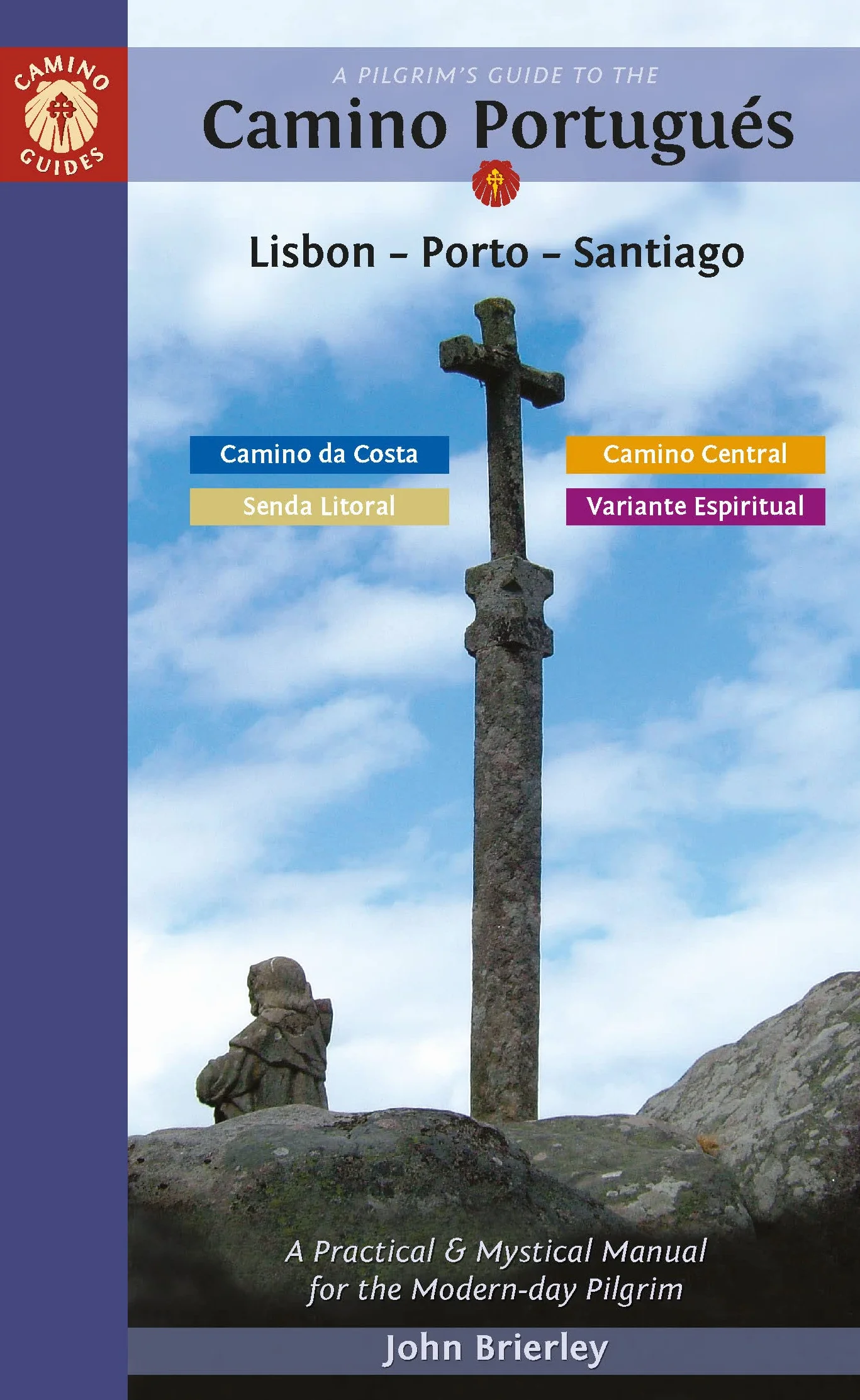 Camino Portugués Guide: Lisbon-Porto-Santiago, Camino Central, Variente Espiritual, Camino Da Costa & Senda Litoral