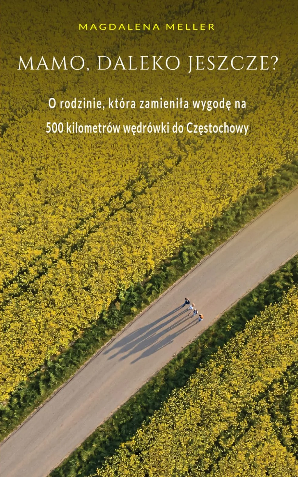Mamo, daleko jeszcze? O rodzinie, która zamieniła wygodę na 500 kilometrów wędrówki do Częstochowy
