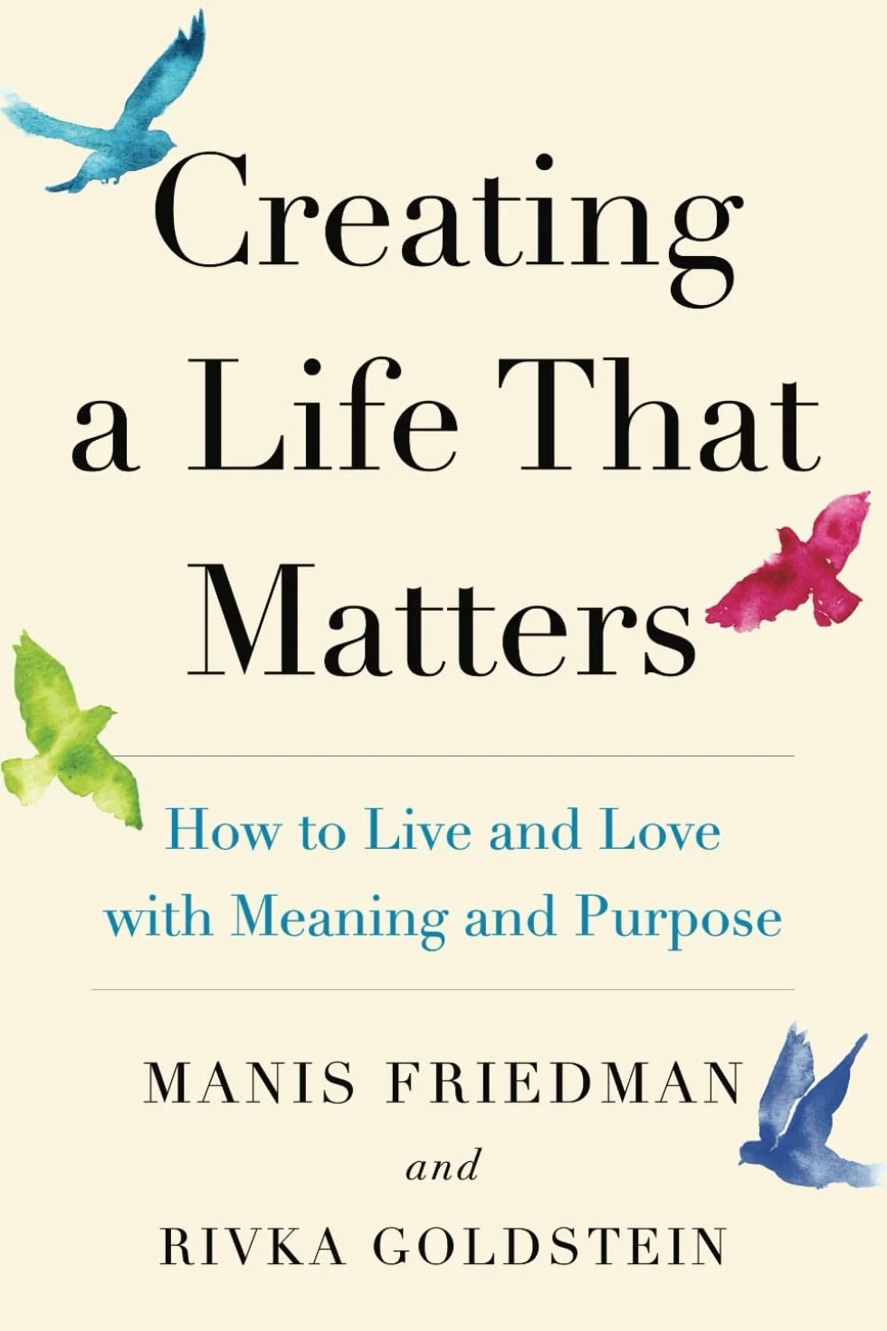 Creating a Life That Matters: How to Live and Love with Meaning and Purpose