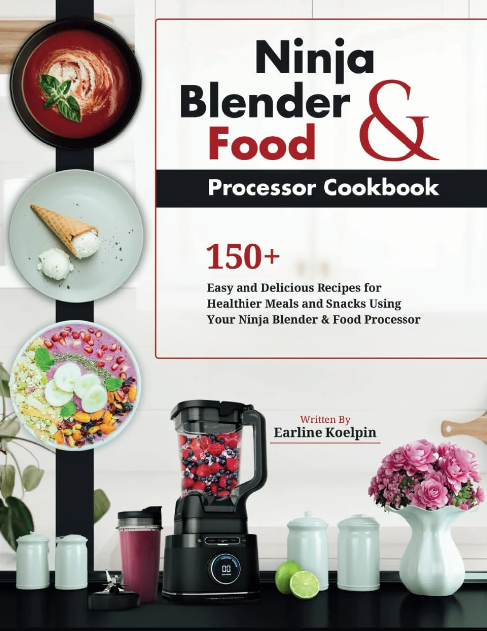 Ninja Blender and Food Processor Cookbook: 150+ Recipes for Healthier Meals