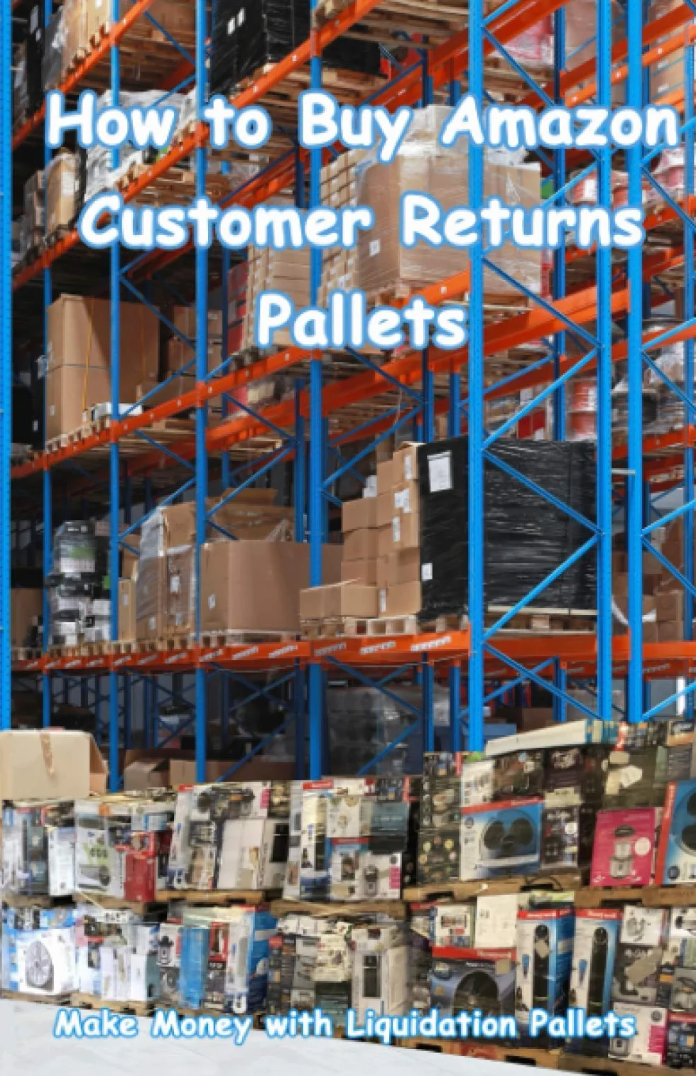 Amazon Customer Returns Pallets: Make Money with Liquidation Pallets