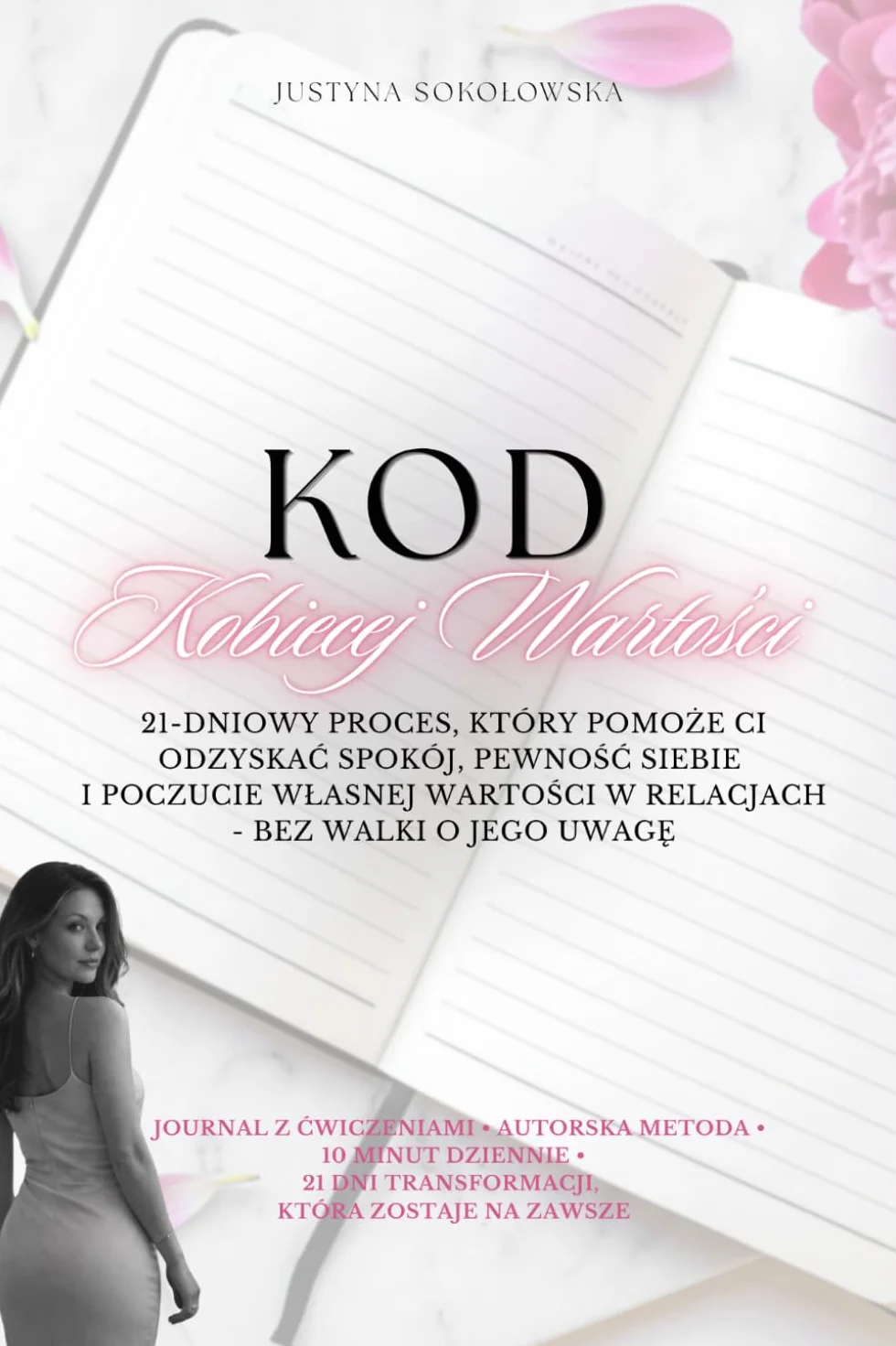 Kod Kobiecej Wartości: 21-Dniowy Proces, Który Pomoże Ci Odzyskać Spokój, Pewność Siebie i Poczucie Własnej Wartości w Relacjach - Bez Walki o Jego Uwagę