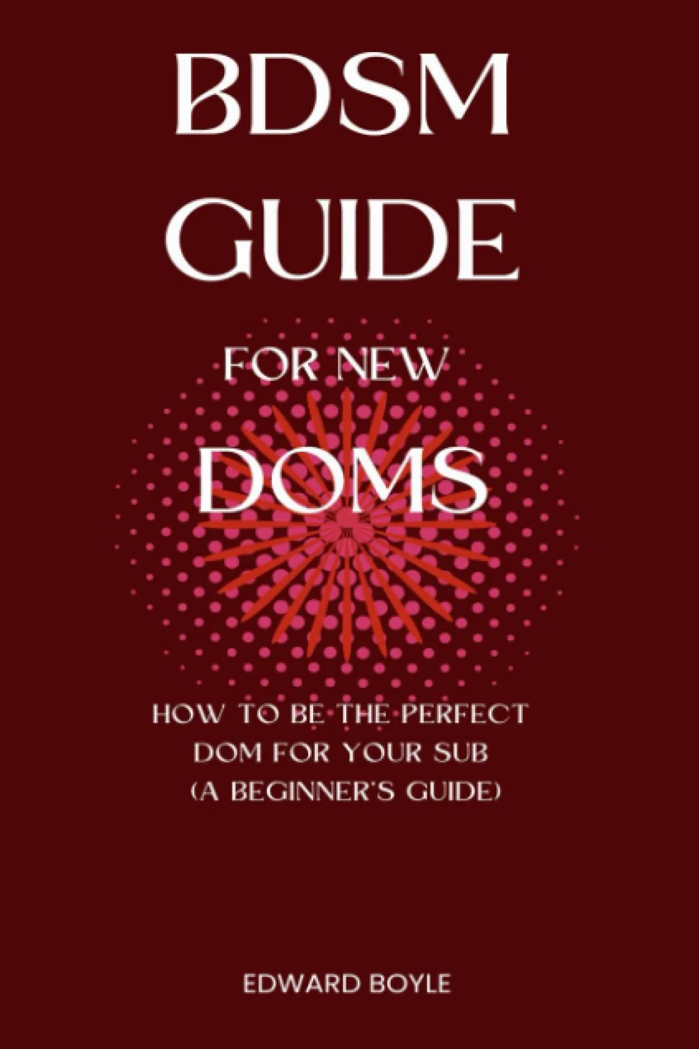 BDSM Guide For New Doms: How To Be The Perfect Dom For Your Sub