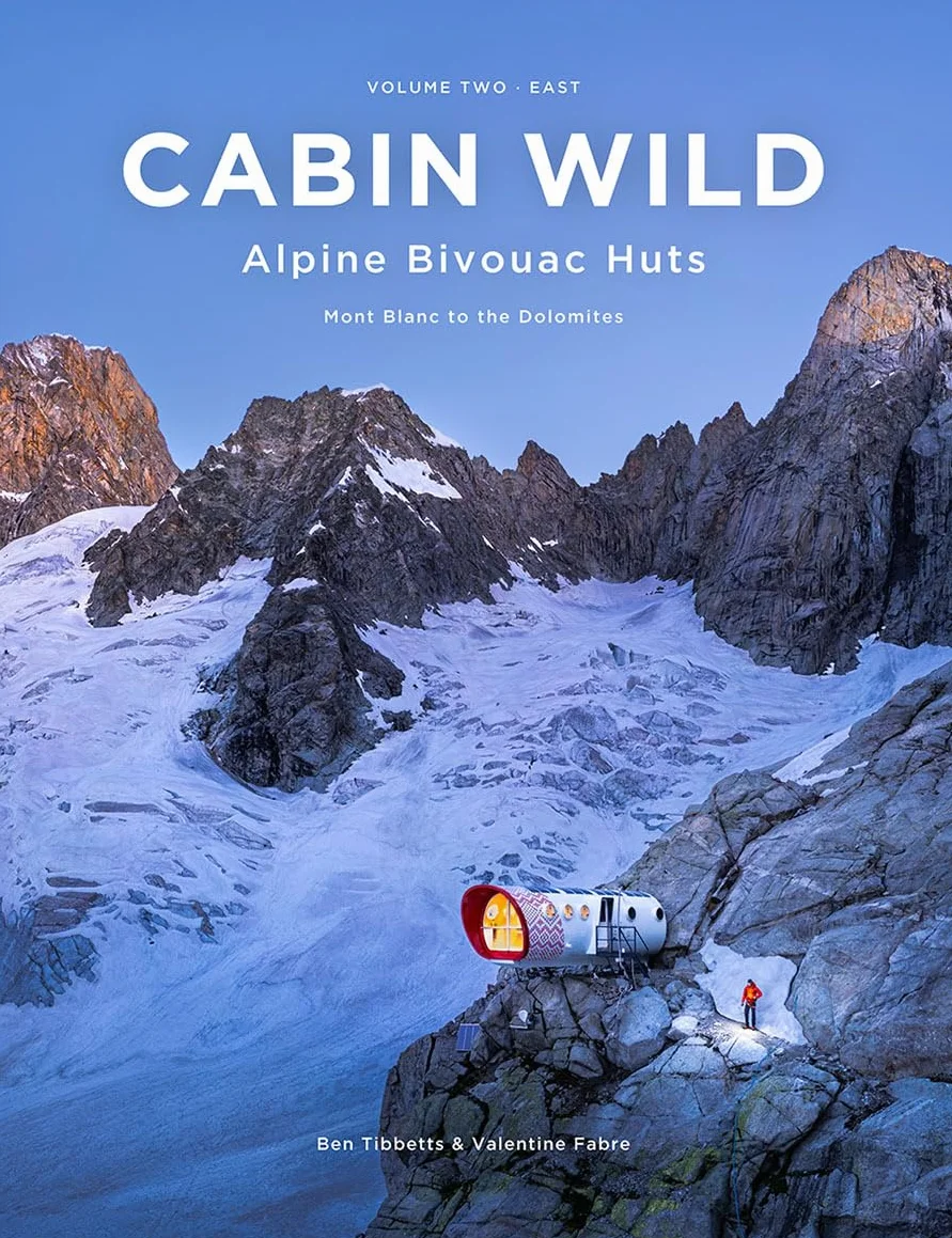 Cabin wild - alpine bivouac huts volume 2 : east - mont blanc to the dolomites