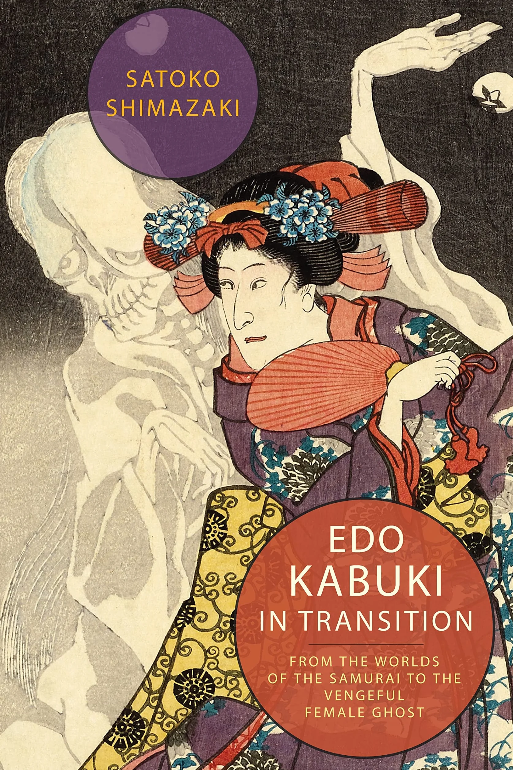 EDO Kabuki in Transition: From the Worlds of the Samurai to the Vengeful Female Ghost
