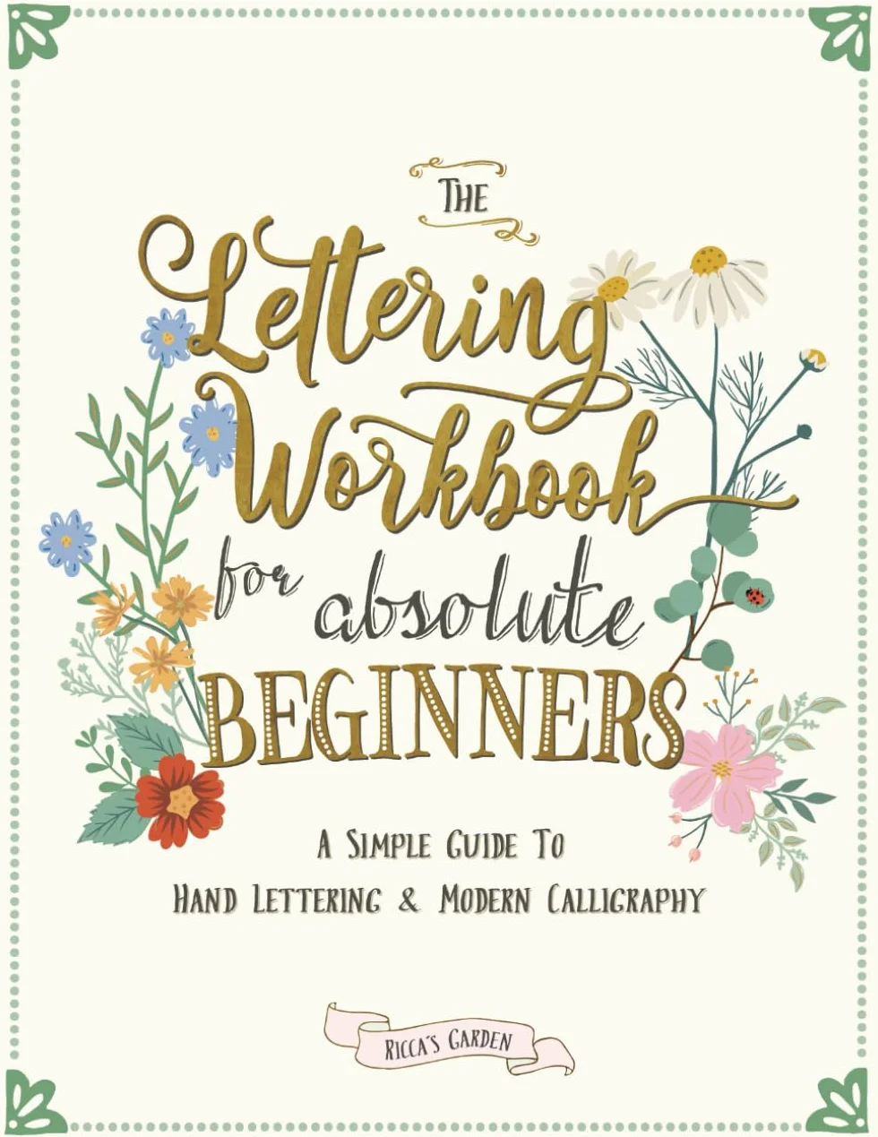 The Lettering Workbook for Absolute Beginners: A Simple Guide to Hand Lettering & Modern Calligraphy: 1