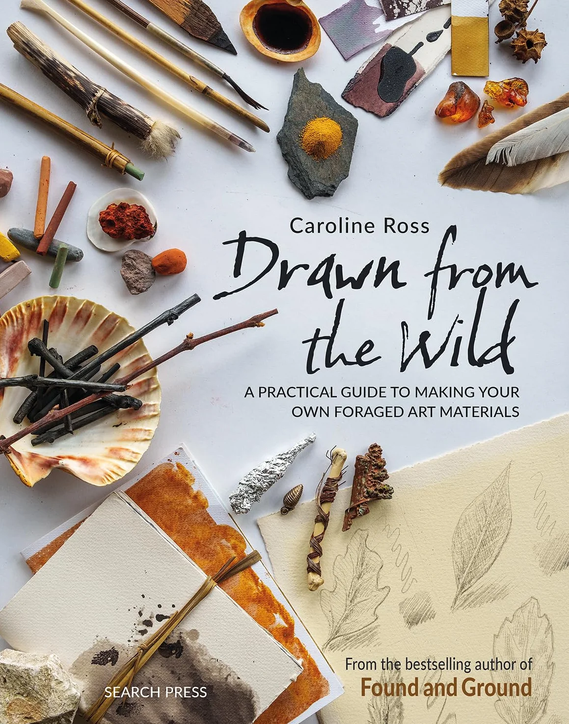 Drawn from the Wild: A Practical Guide to Making Your Own Foraged Art Materials