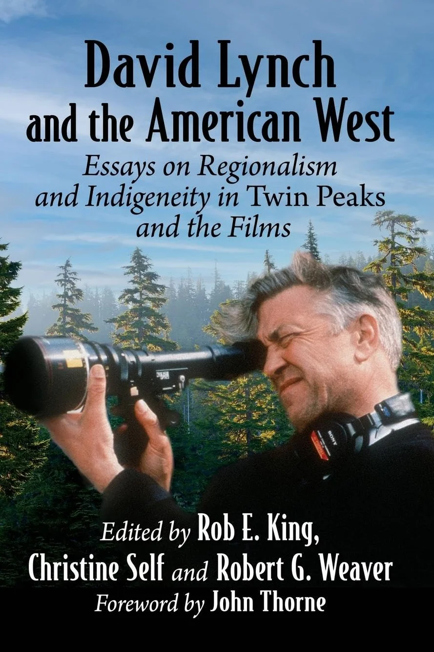 David Lynch and the American West: Essays on Regionalism and Indigeneity in Twin Peaks and the Films