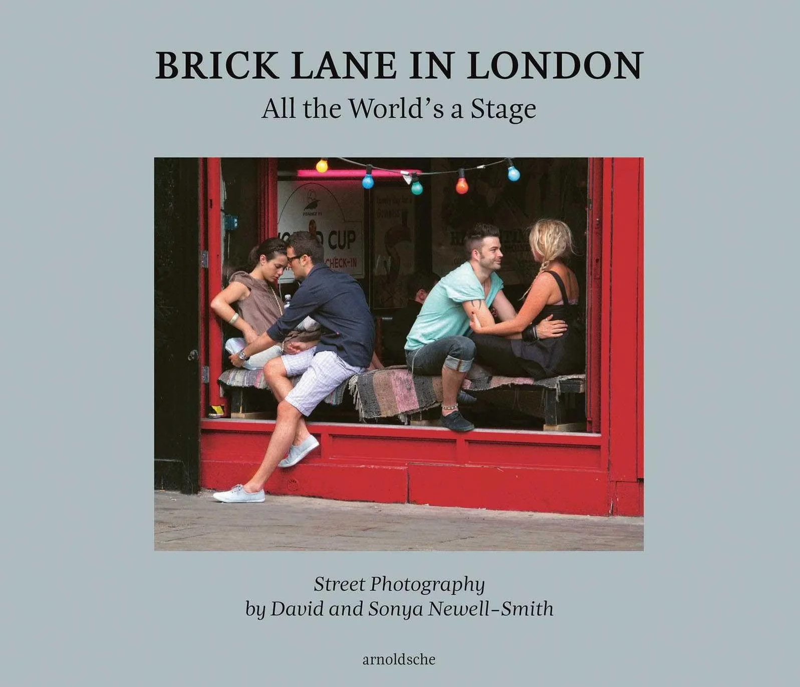 David & Sonya Newell-Smith Brick Lane in London /anglais: All the World's a Stage: Street Photography by David and Sonya Newell-Smith