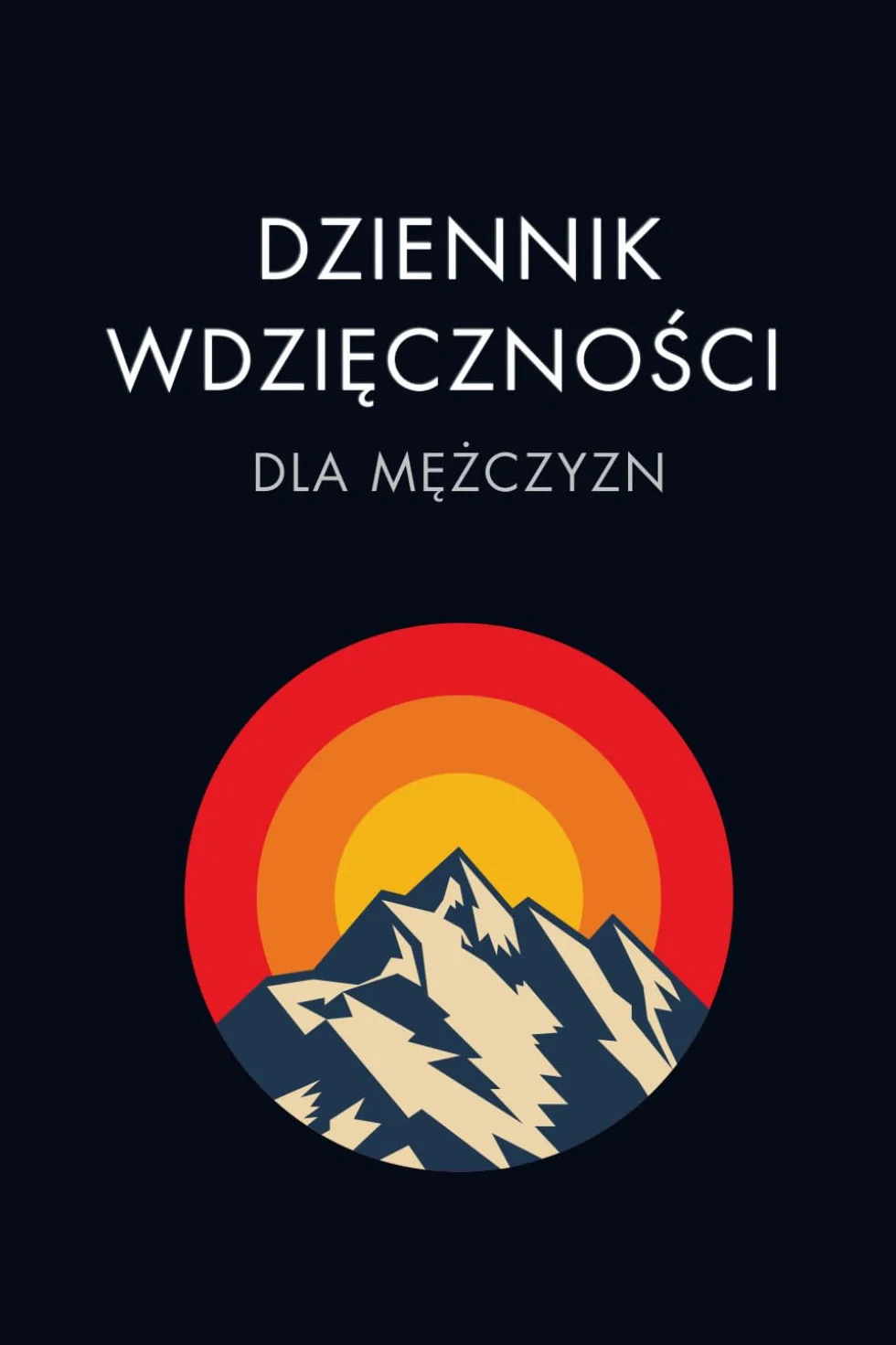 Dziennik Wdzięczności dla Mężczyzn: Odkryj Moc Wdzięczności | Praktyka Która Zmienia życie | Buduj Swoje Szczęście w Codzienności