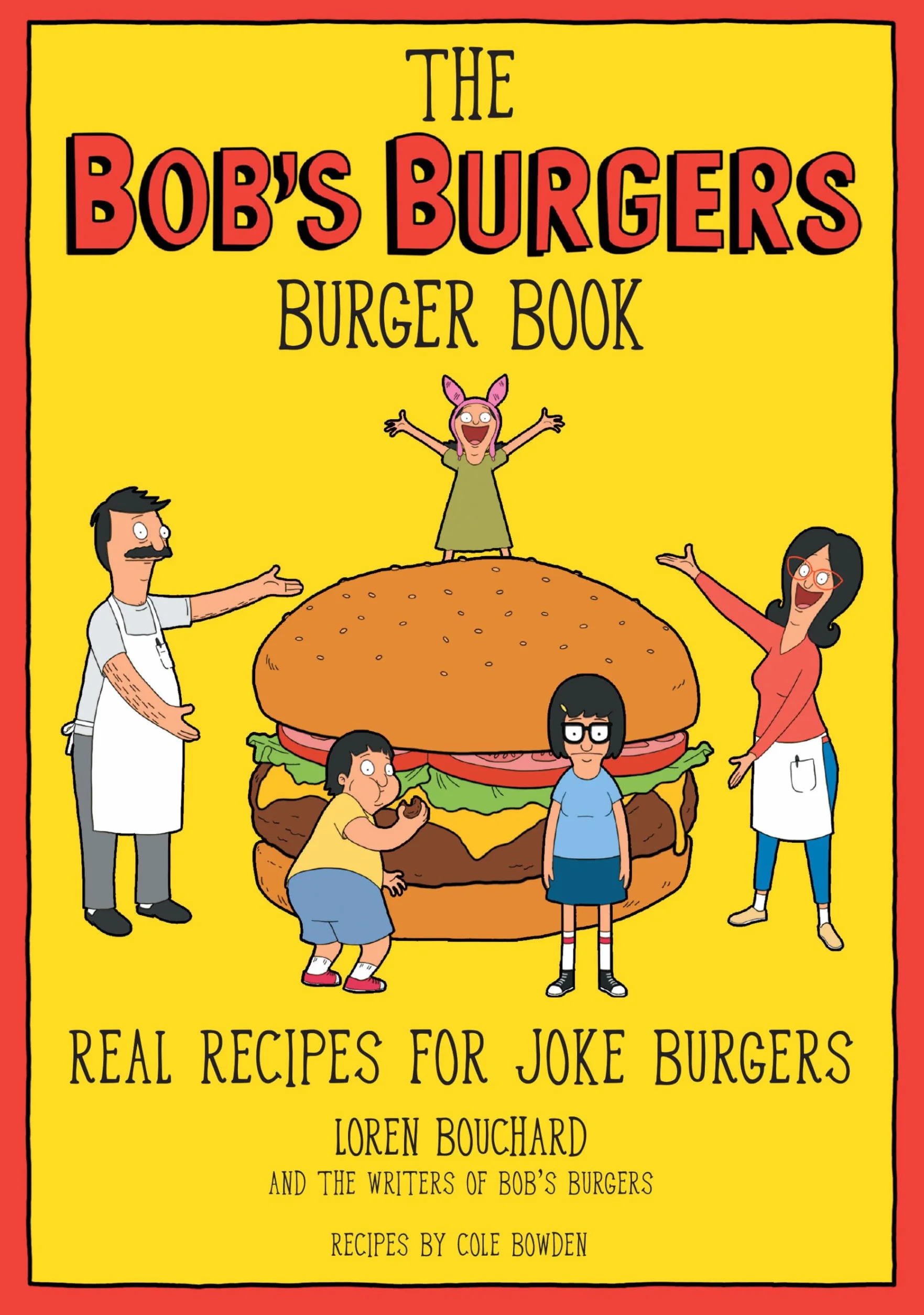 The Bob's Burgers Burger Book: Real Recipes for Joke Burgers