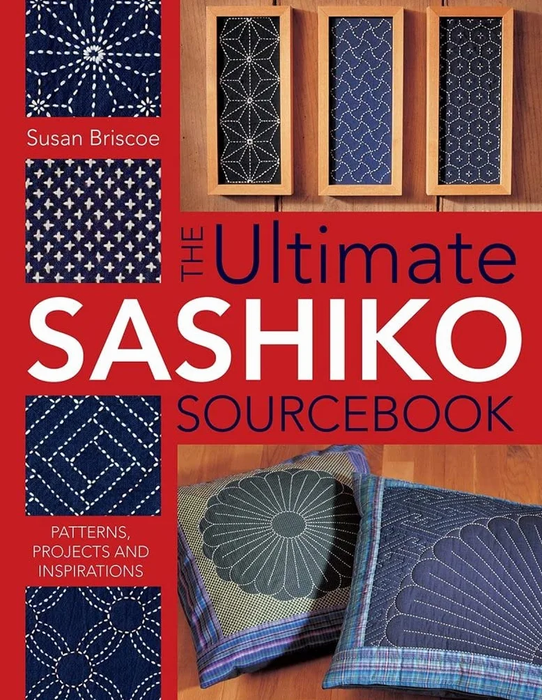 The Ultimate Sashiko Sourcebook 20th Anniversary Limited Edition: Patterns, Projects and Inspirations
