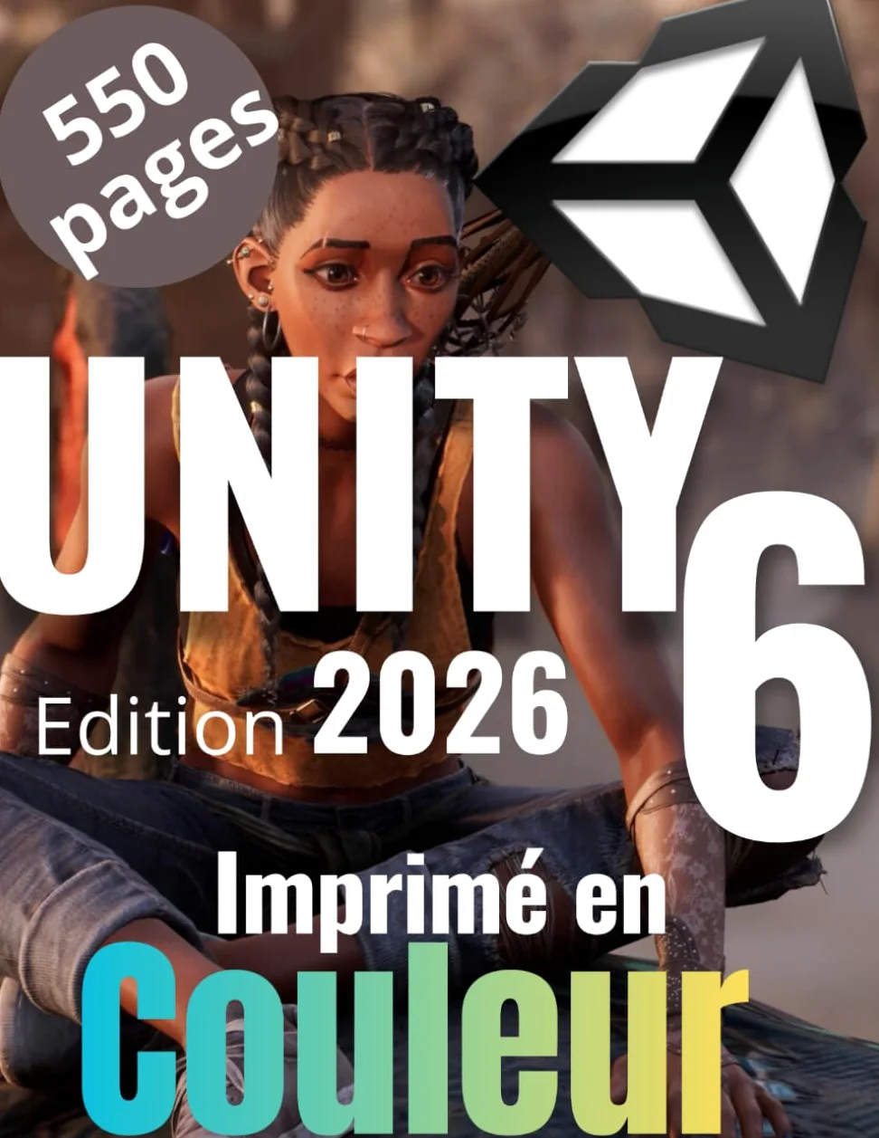 Formation Unity 6 et C# par la pratique : Des bases d'Unity à la création de votre premier jeu vidéo complet: Le guide complet de 550 pages ... Unity et réaliser votre premier jeu vidéo