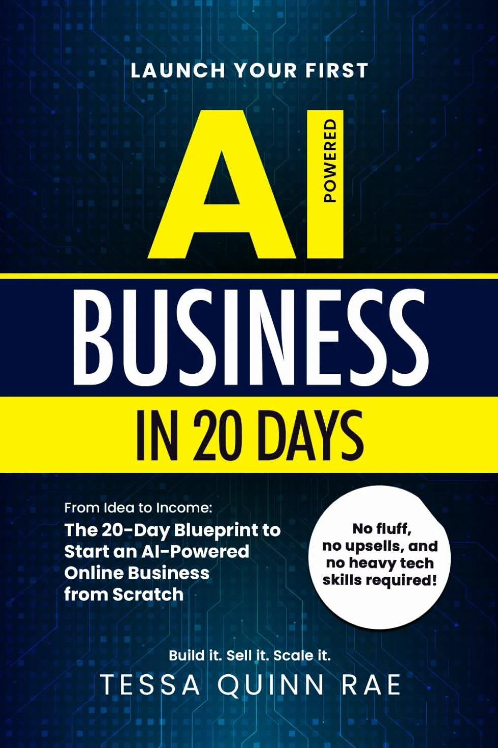 Launch Your First AI Business in 20 Days: From Idea to Income: The 20-Day Blueprint to Start an AI-Powered Online Business from Scratch