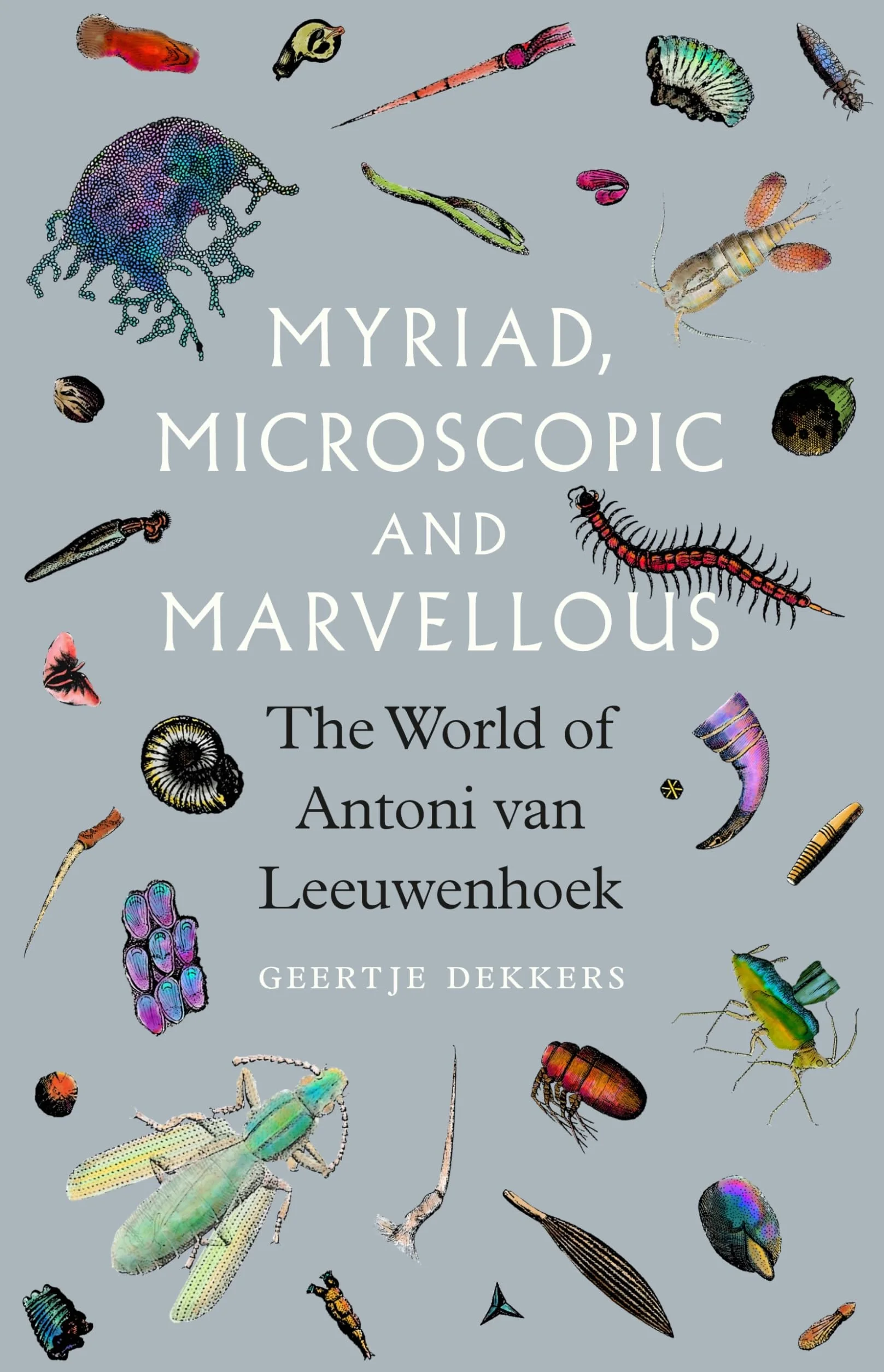 Myriad, Microscopic and Marvellous: The World of Antoni Van Leeuwenhoek