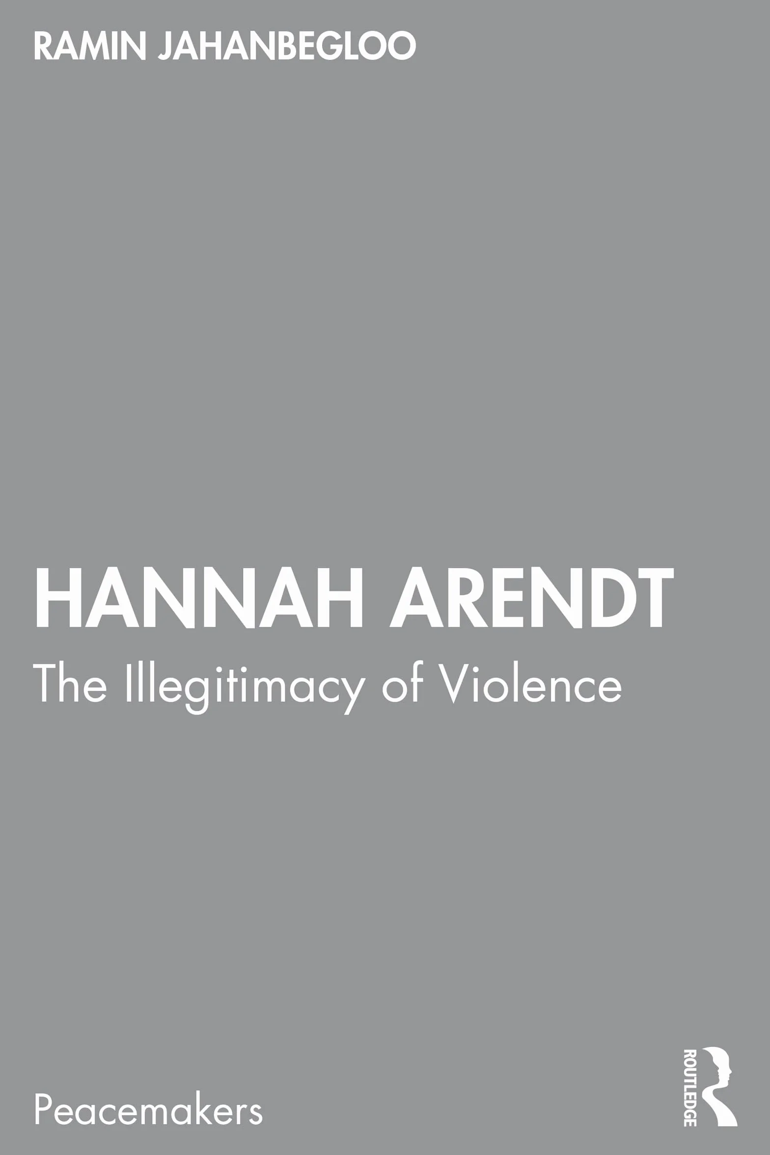 Hannah Arendt: The Illegitimacy of Violence