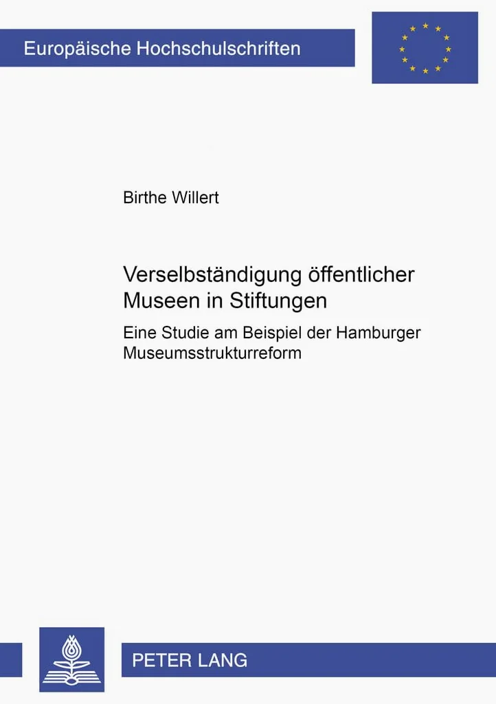 Verselbstaendigung Oeffentlicher Museen in Stiftungen: Eine Studie Am Beispiel Der Hamburger Museumsstrukturreform: 3817