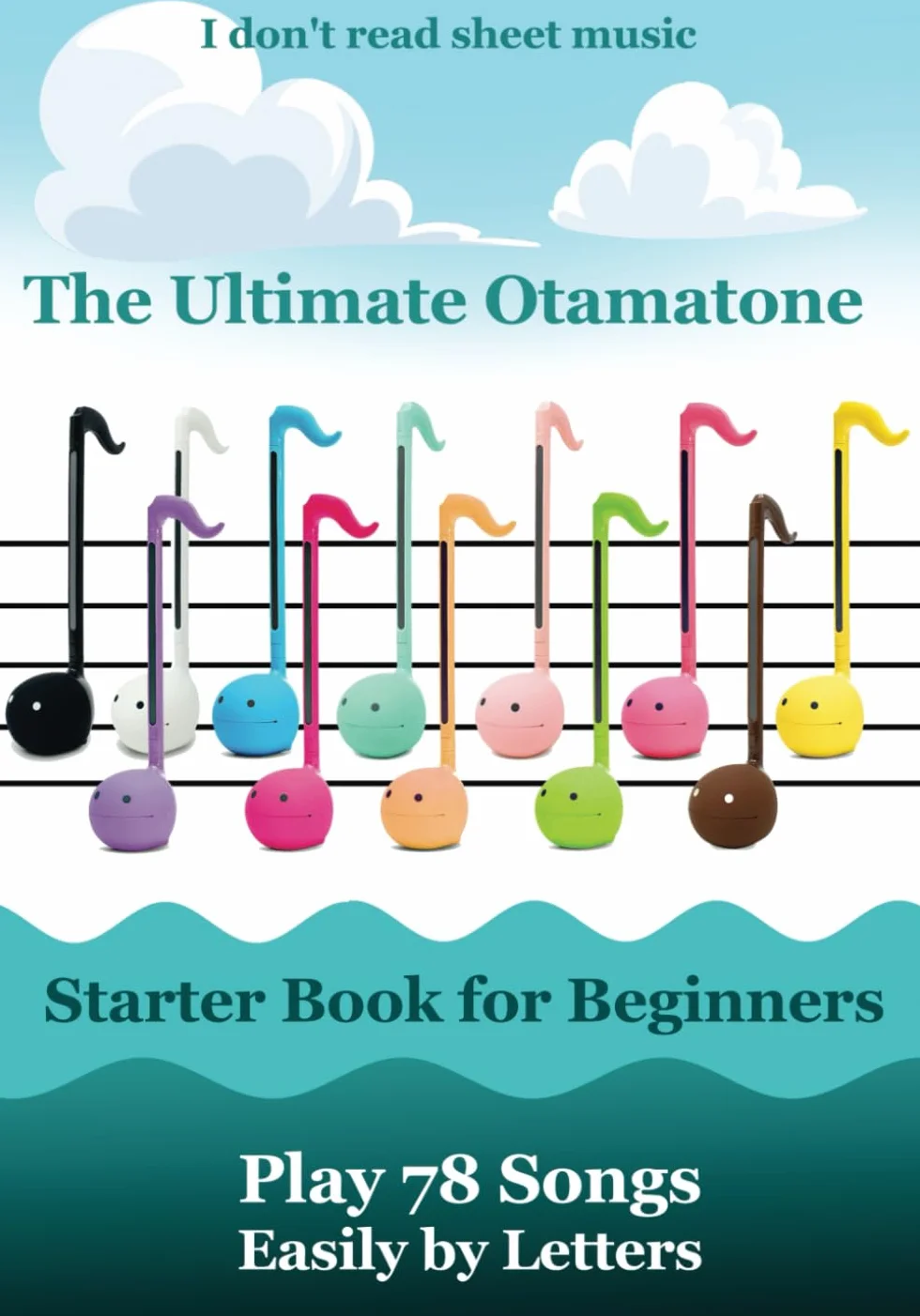 The Ultimate Otamatone Starter Book for Beginners - Play 78 Songs Easily by Letters: I don't read sheet music