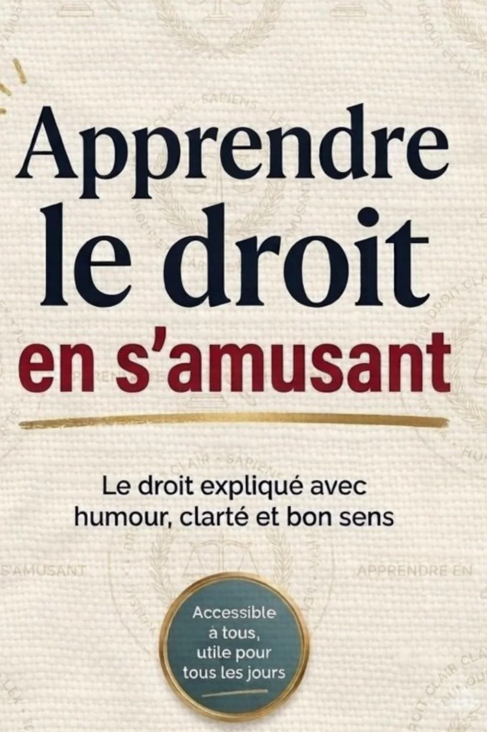 Apprendre le droit en s’amusant: Le droit expliqué avec humour, clarté et bon sens