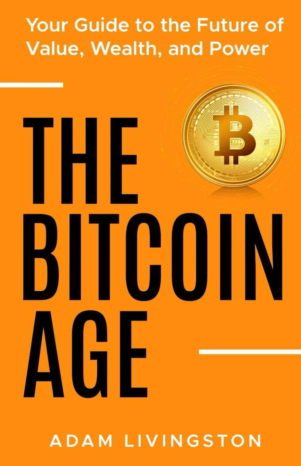The Bitcoin Age: Your Guide to Future of Value, Wealth, and Power