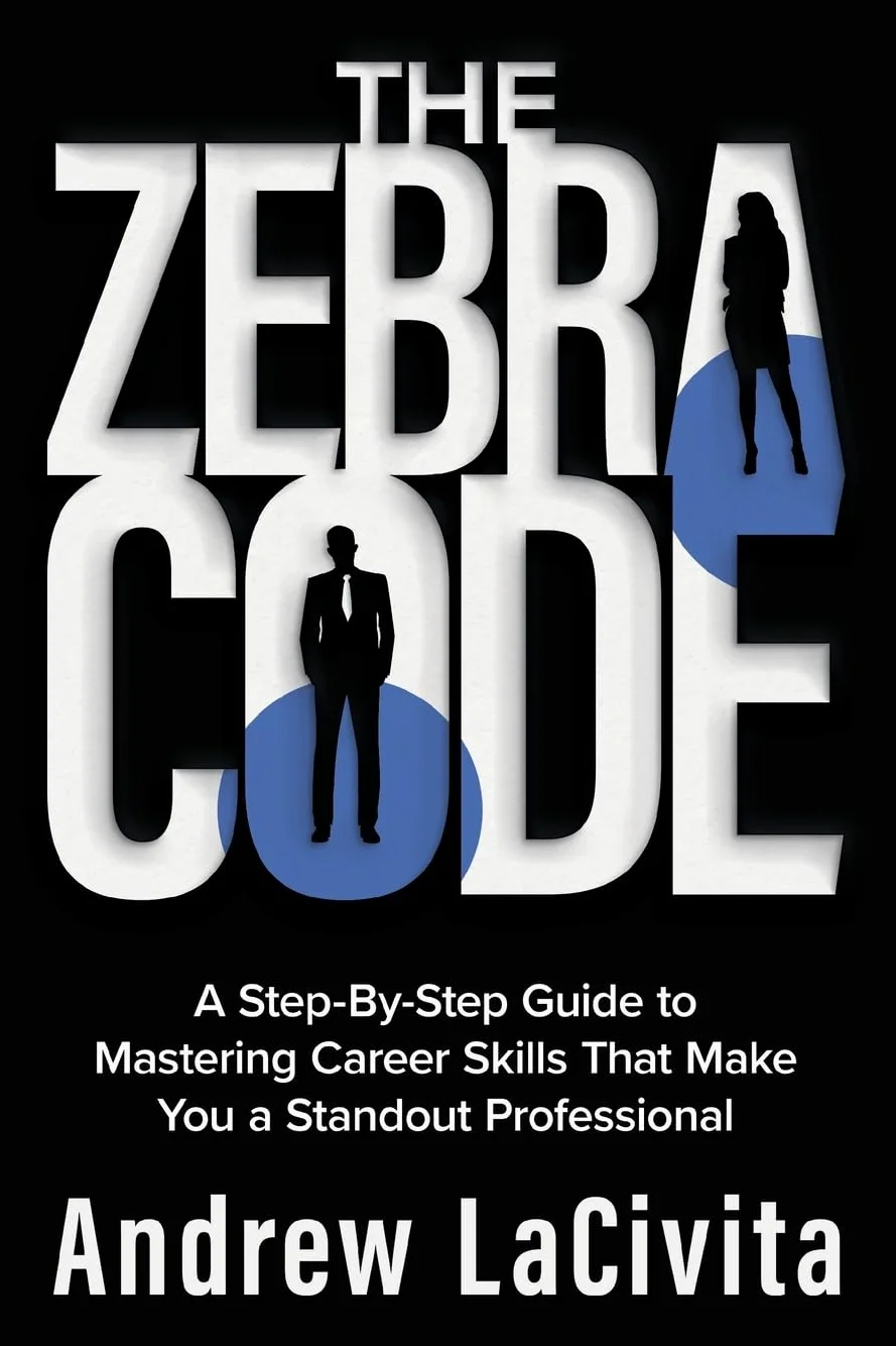 The Zebra Code: A Step-By-Step Guide to Mastering Career Skills That Make You a Standout Professional