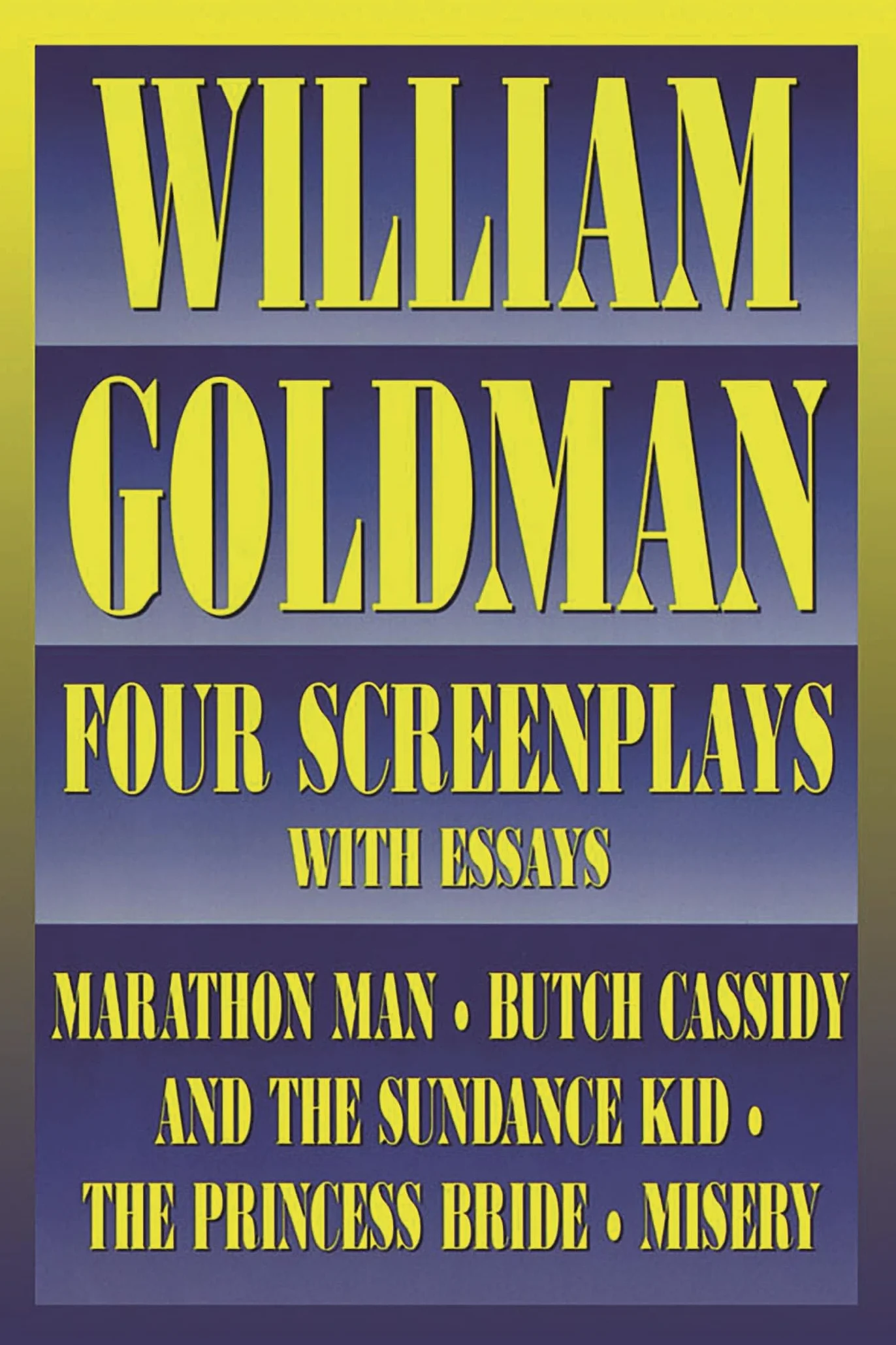 William goldman livre sur la musique: Four Screenplays with Essays