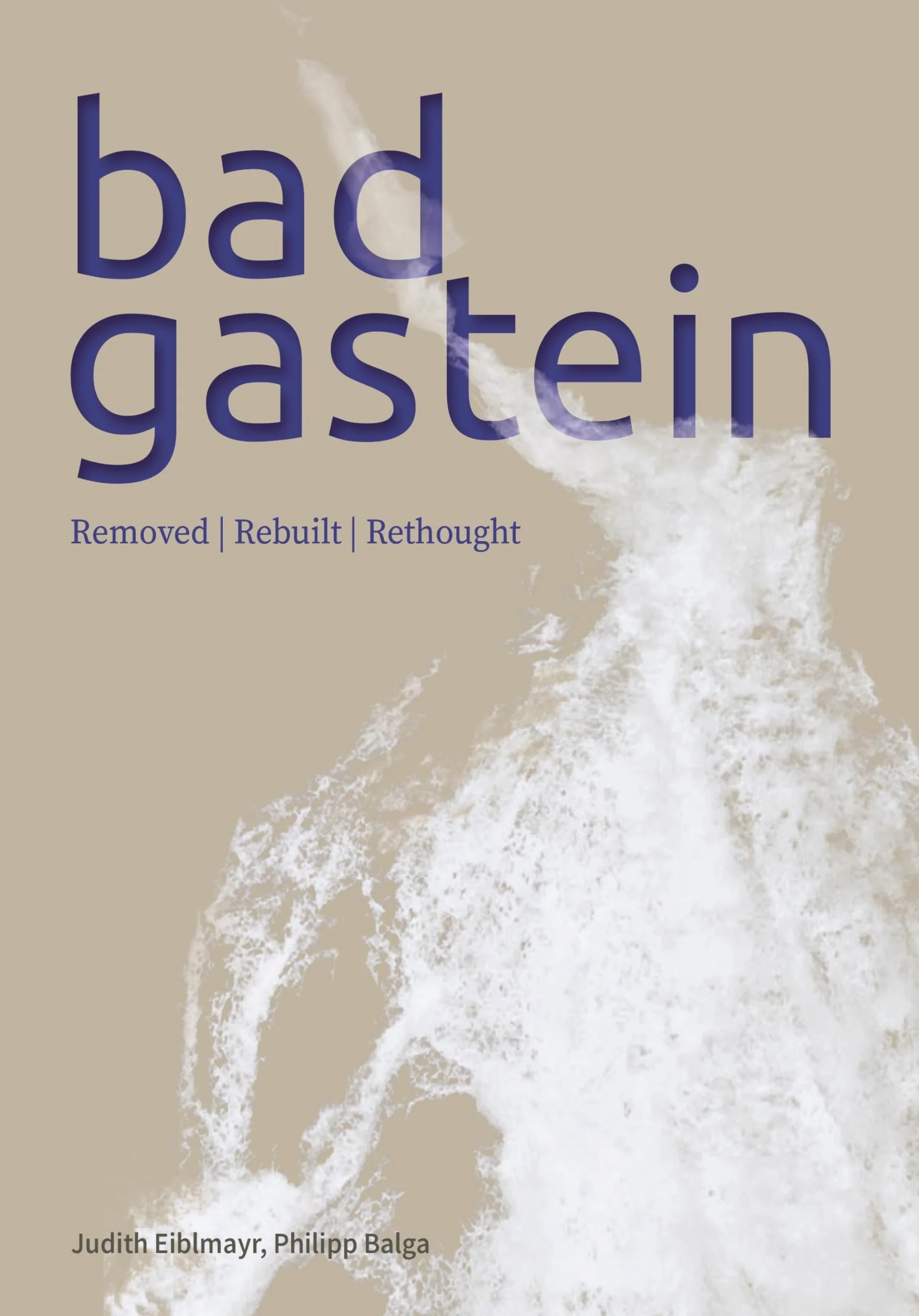 Bad Gastein: Removed. Rebuilt. Rethought