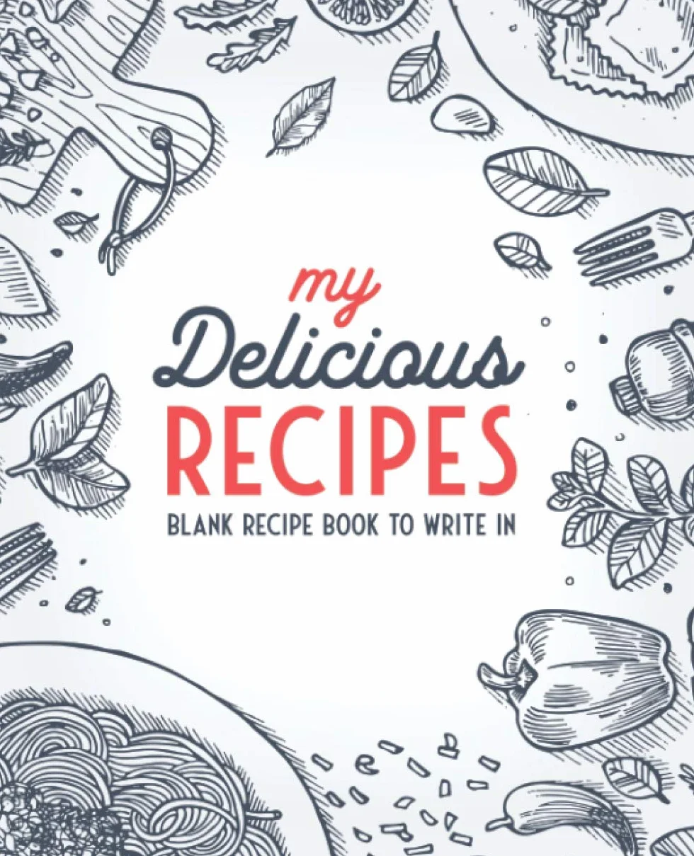 My Delicious Recipes: Blank Recipe Book To Write In: Empty Cookbook And Organizer To Note Down Your 100 Favorite Recipes
