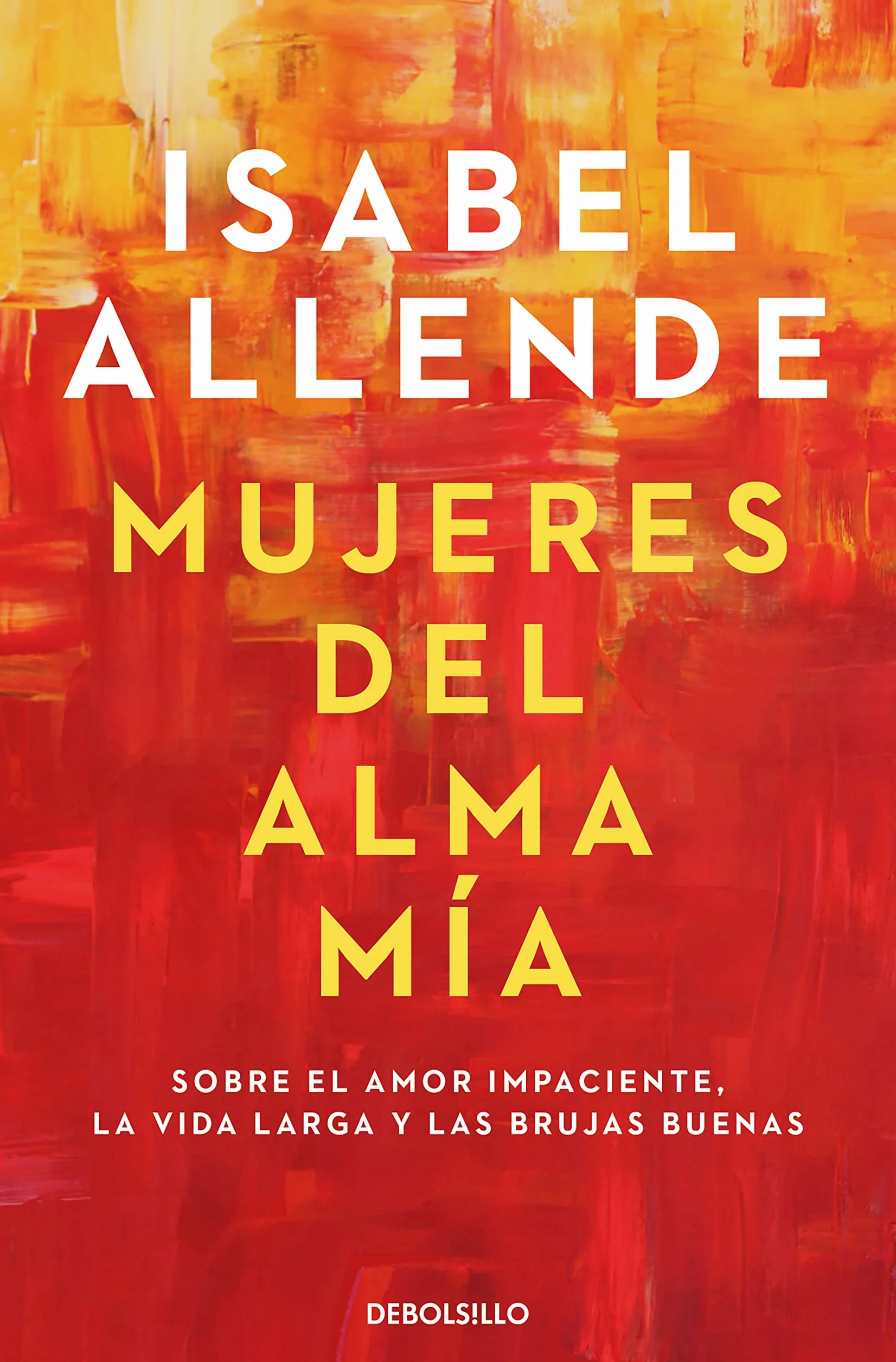Mujeres del alma mía: Sobre el amor impaciente, la vida larga y las brujas buenas