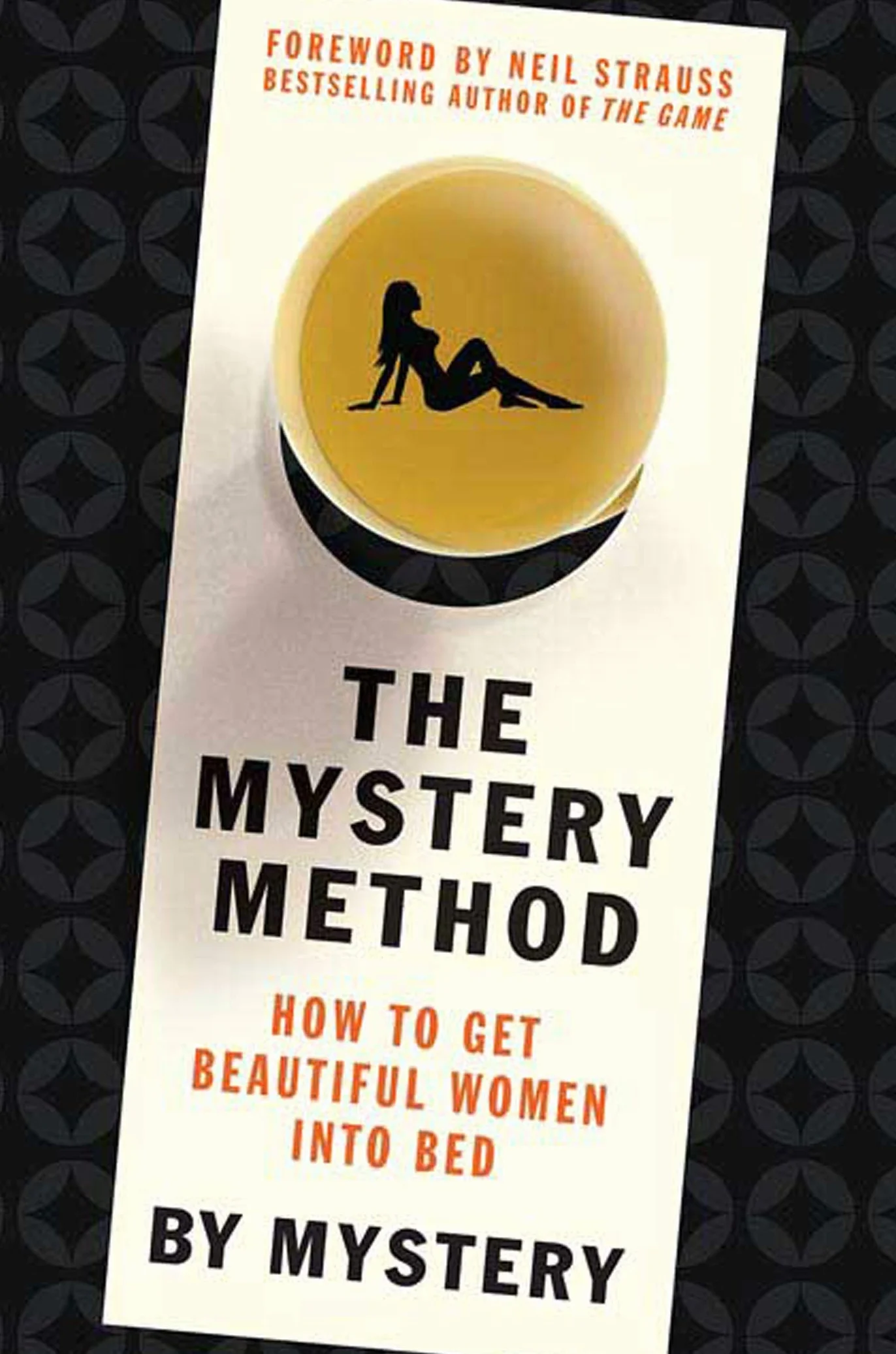The Mystery Method: How to Get Beautiful Women Into Bed