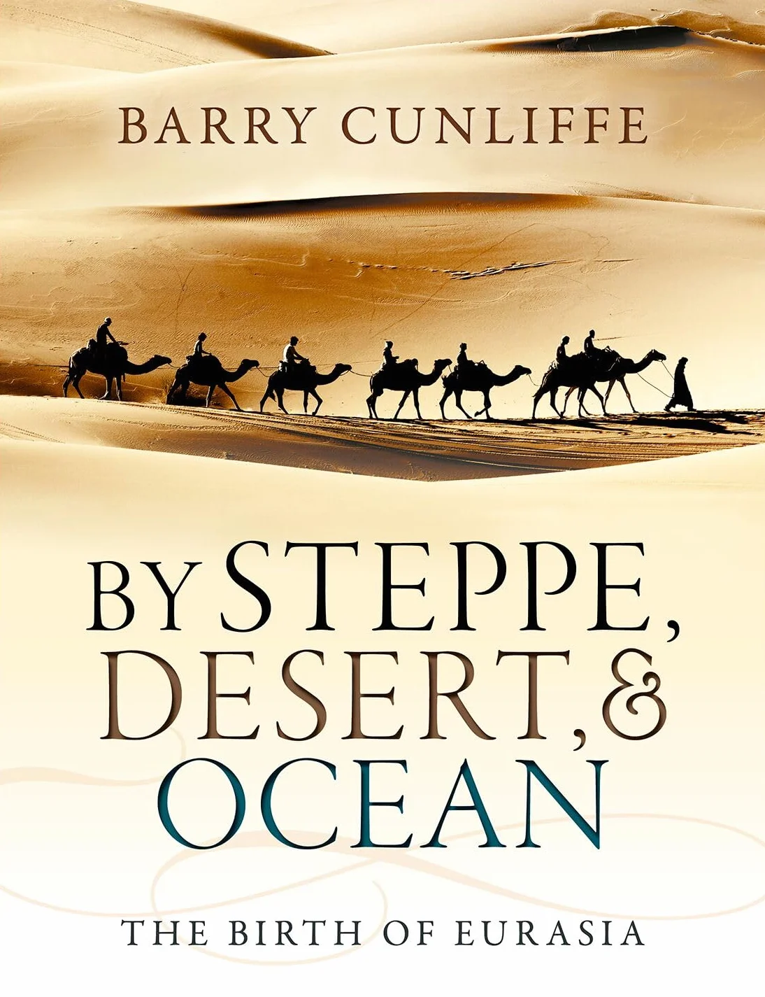 By Steppe, Desert, and Ocean: The Birth of Eurasia