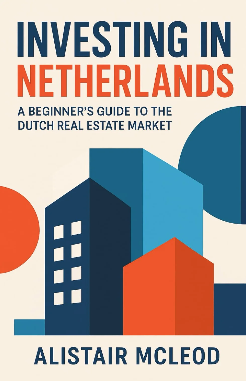 Investing in Netherlands: A Beginner's Guide to the Dutch Real Estate Market