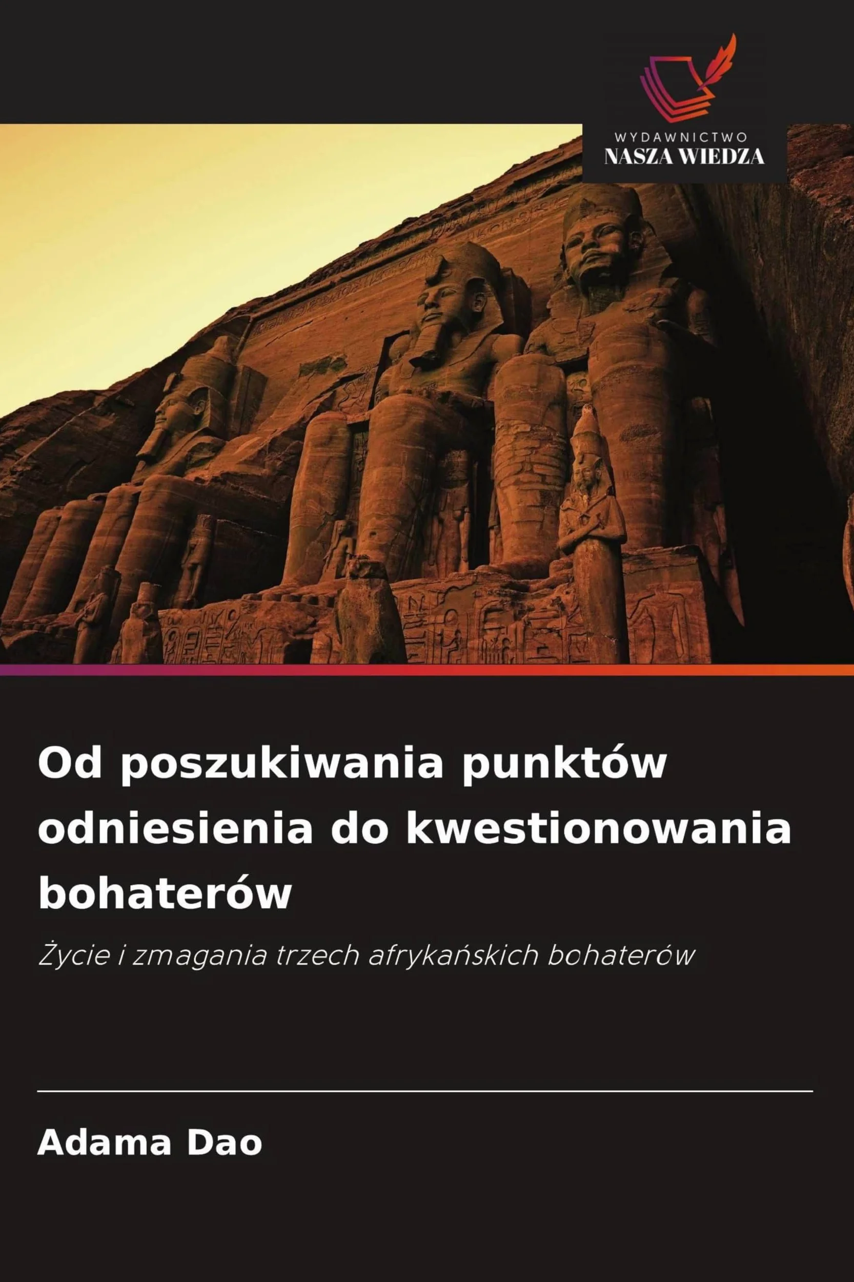 Od poszukiwania punktów odniesienia do kwestionowania bohaterów: ¿ycie i zmagania trzech afryka¿skich bohaterów