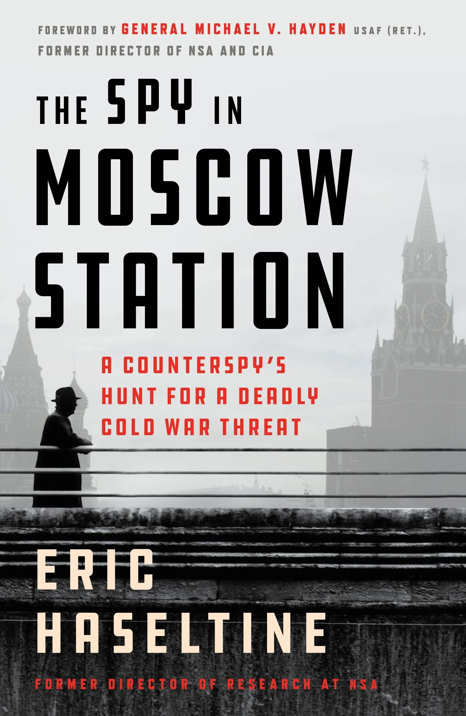 The Spy in Moscow Station: A Counterspy's Hunt for a Deadly Cold War Threat