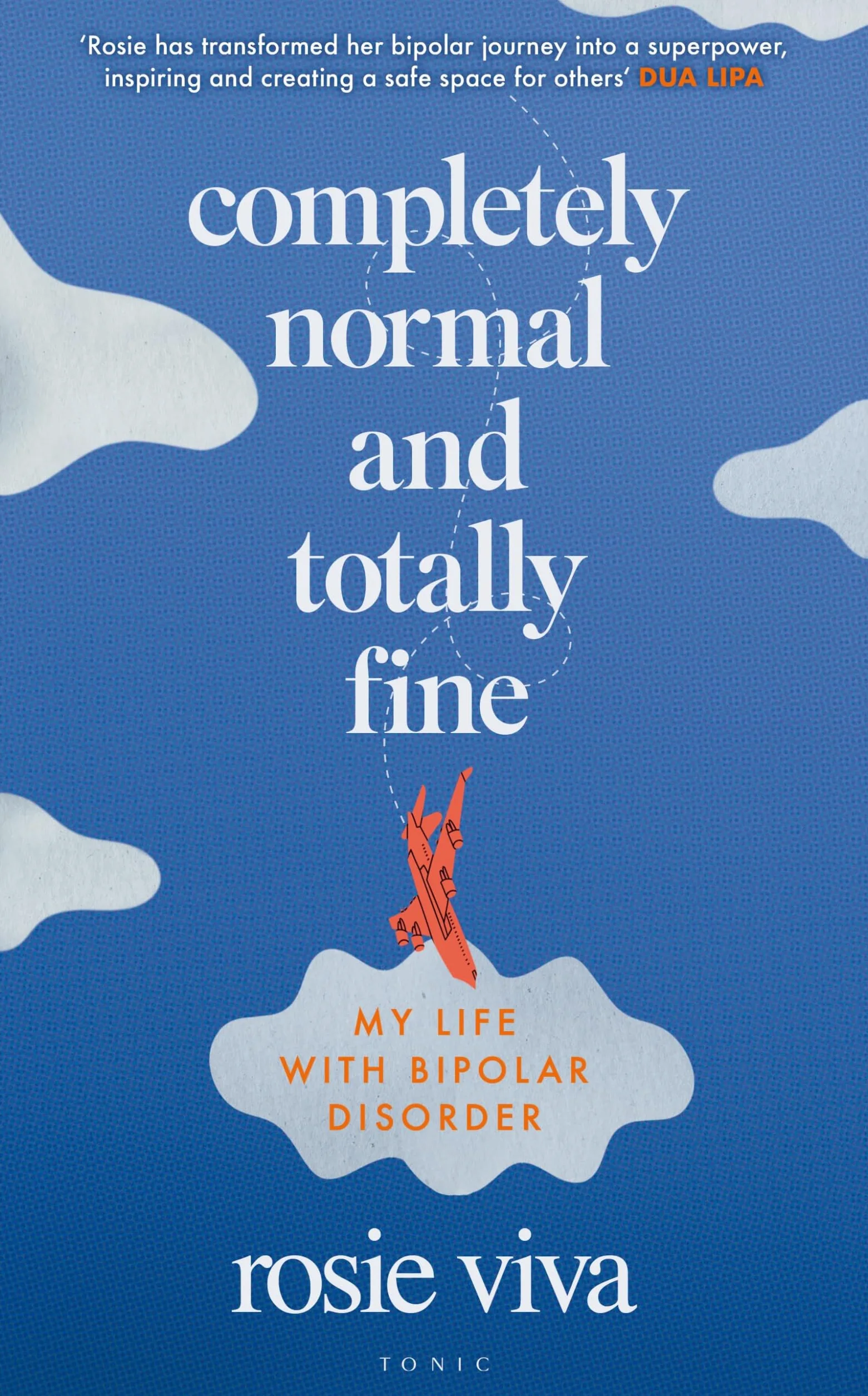 Completely Normal and Totally Fine: A Memoir of Living with Bipolar - Mental Health, Mania and Recovery