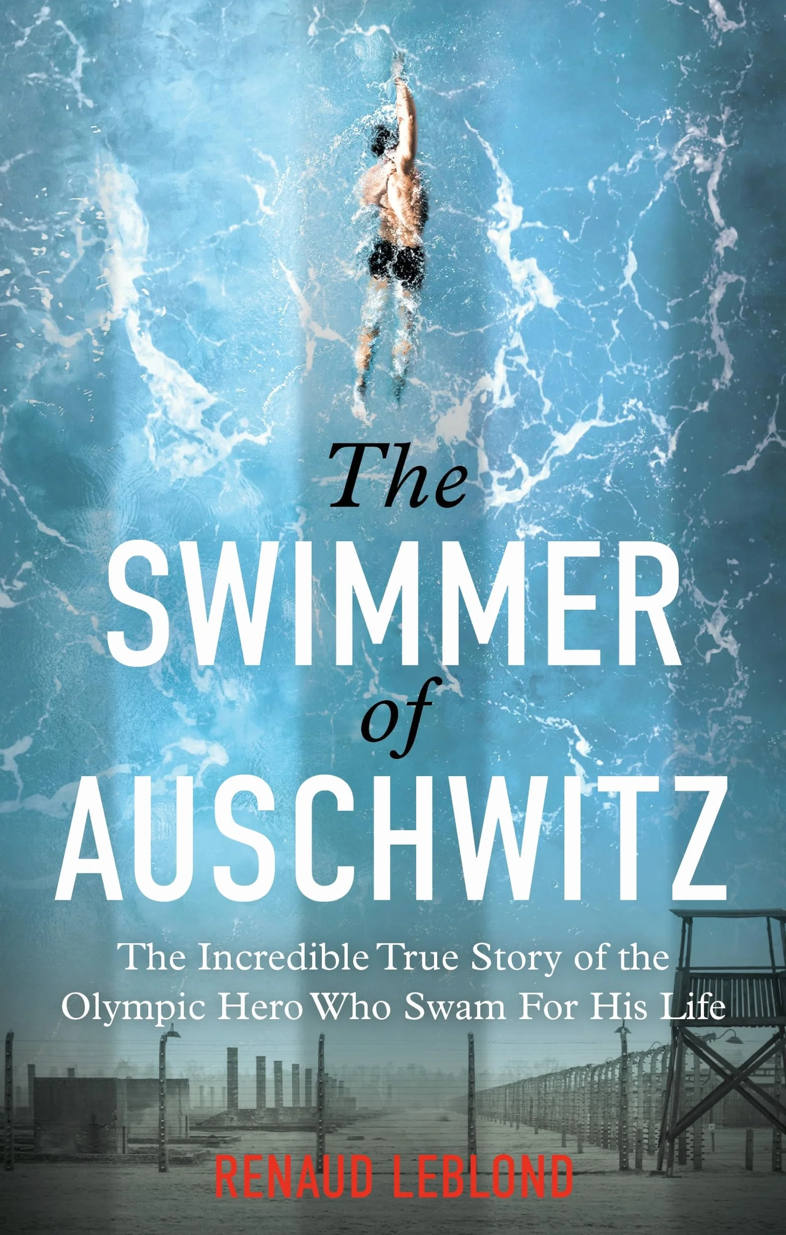 The Swimmer of Auschwitz: The Incredible True Story of Olympic Hero