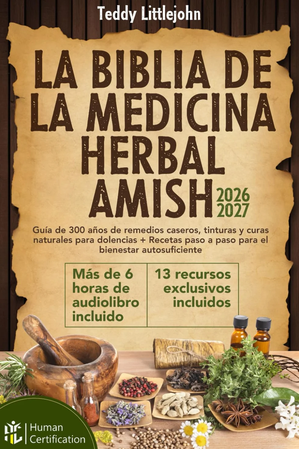 La Biblia de la Medicina Herbal Amish: Guía de 300 años de remedios caseros, tinturas y curas naturales para dolencias + Recetas paso a paso para el bienestar autosuficiente